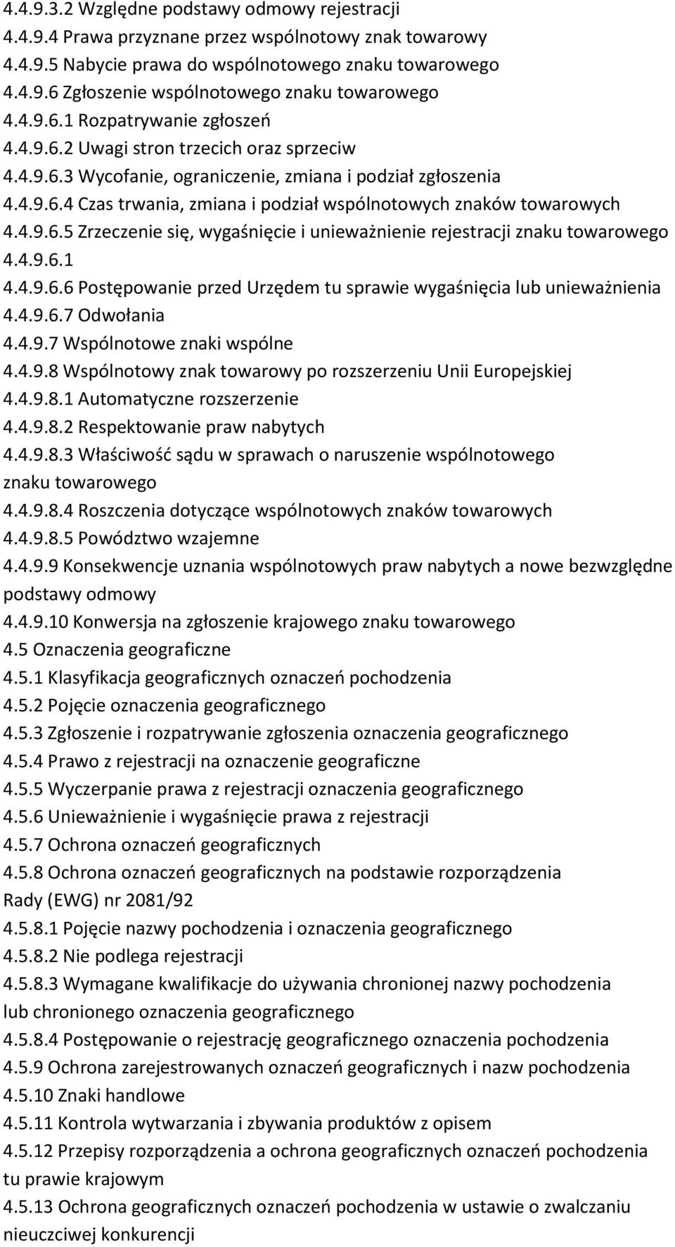 4.9.6.5 Zrzeczenie się, wygaśnięcie i unieważnienie rejestracji znaku towarowego 4.4.9.6.1 4.4.9.6.6 Postępowanie przed Urzędem tu sprawie wygaśnięcia lub unieważnienia 4.4.9.6.7 Odwołania 4.4.9.7 Wspólnotowe znaki wspólne 4.