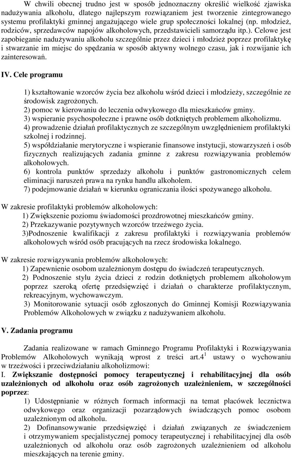 Celowe jest zapobieganie nadużywaniu alkoholu szczególnie przez dzieci i młodzież poprzez profilaktykę i stwarzanie im miejsc do spędzania w sposób aktywny wolnego czasu, jak i rozwijanie ich