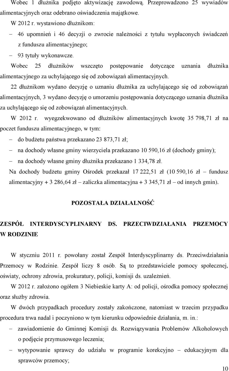 Wobec 25 dłużników wszczęto postępowanie dotyczące uznania dłużnika alimentacyjnego za uchylającego się od zobowiązań alimentacyjnych.