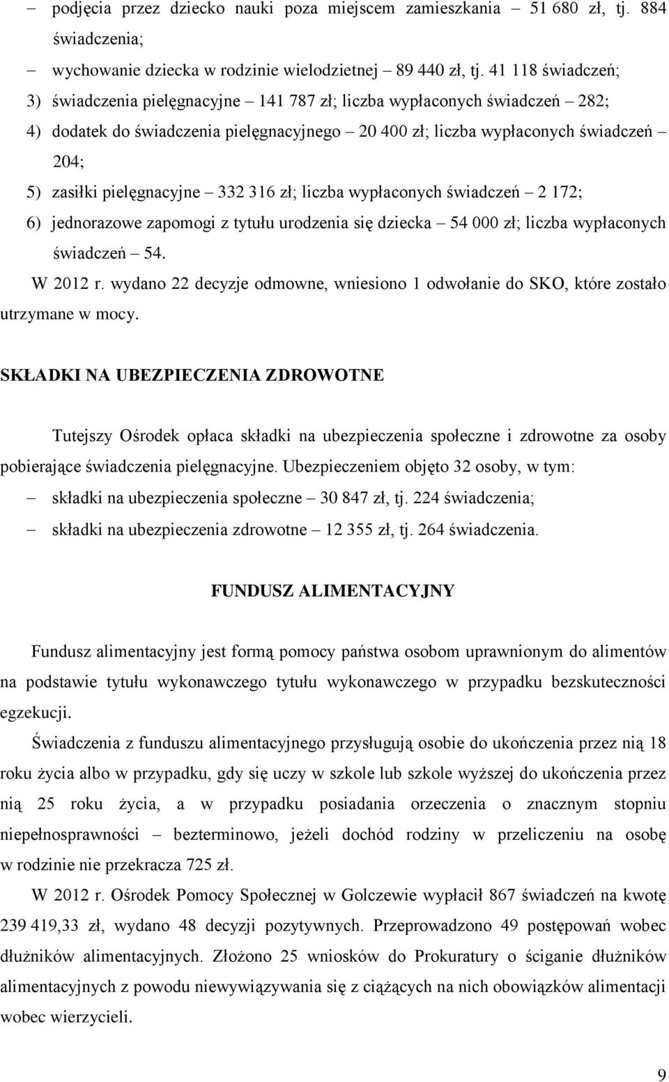 wypłaconych 2 172; 6) jednorazowe zapomogi z tytułu urodzenia się dziecka 54 000 zł; liczba wypłaconych 54. W 2012 r.