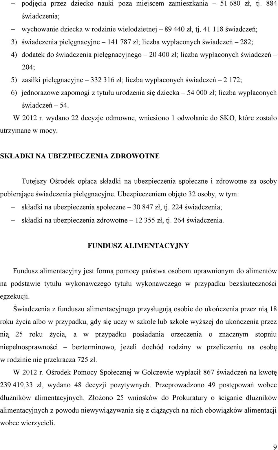 wypłaconych 2 172; 6) jednorazowe zapomogi z tytułu urodzenia się dziecka 54 000 zł; liczba wypłaconych 54. W 2012 r.