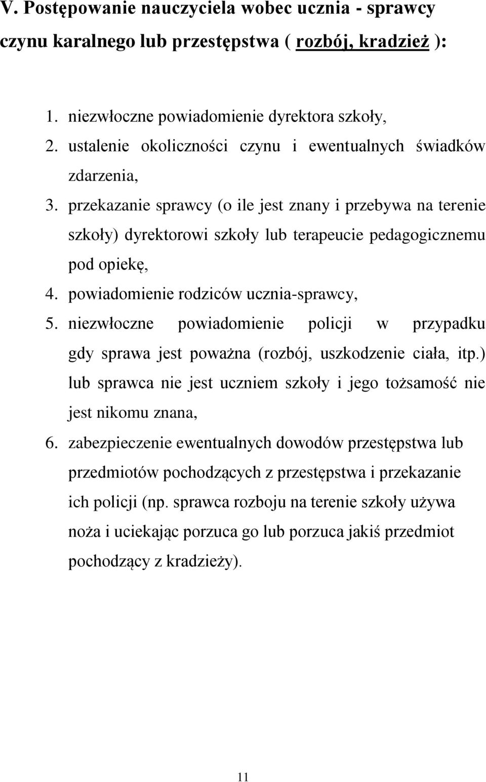 powiadomienie rodziców ucznia-sprawcy, 5. niezwłoczne powiadomienie policji w przypadku gdy sprawa jest poważna (rozbój, uszkodzenie ciała, itp.