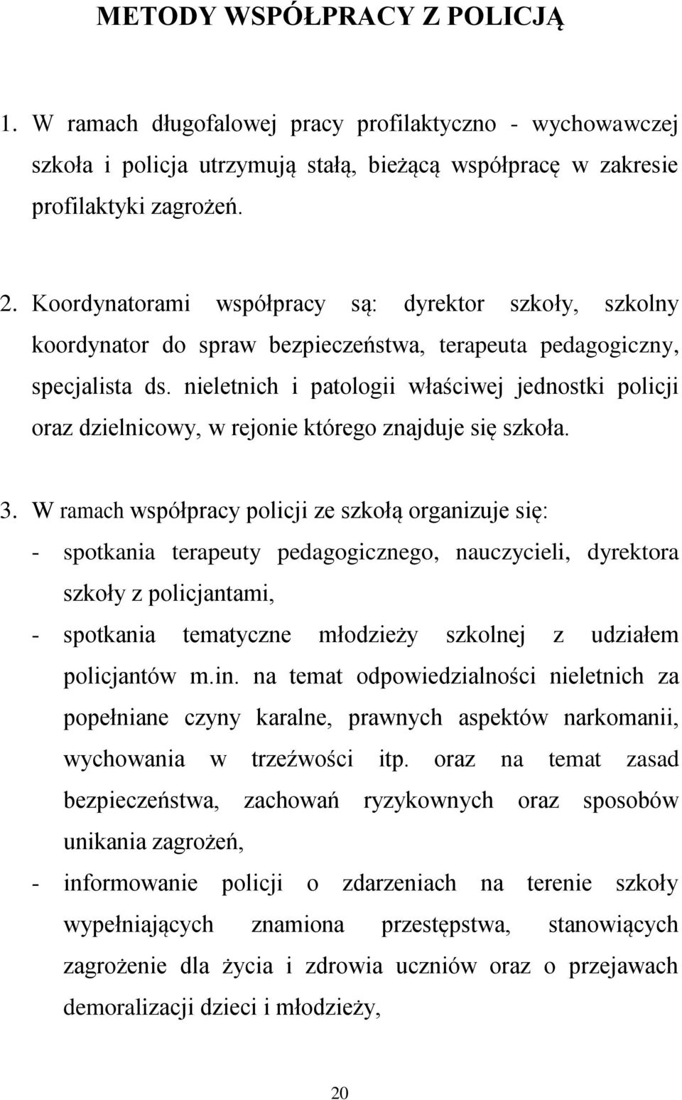 nieletnich i patologii właściwej jednostki policji oraz dzielnicowy, w rejonie którego znajduje się szkoła. 3.