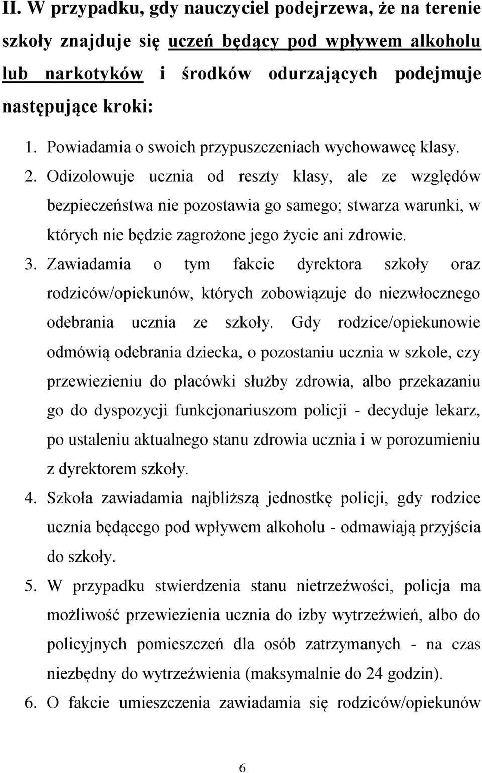 Odizolowuje ucznia od reszty klasy, ale ze względów bezpieczeństwa nie pozostawia go samego; stwarza warunki, w których nie będzie zagrożone jego życie ani zdrowie. 3.