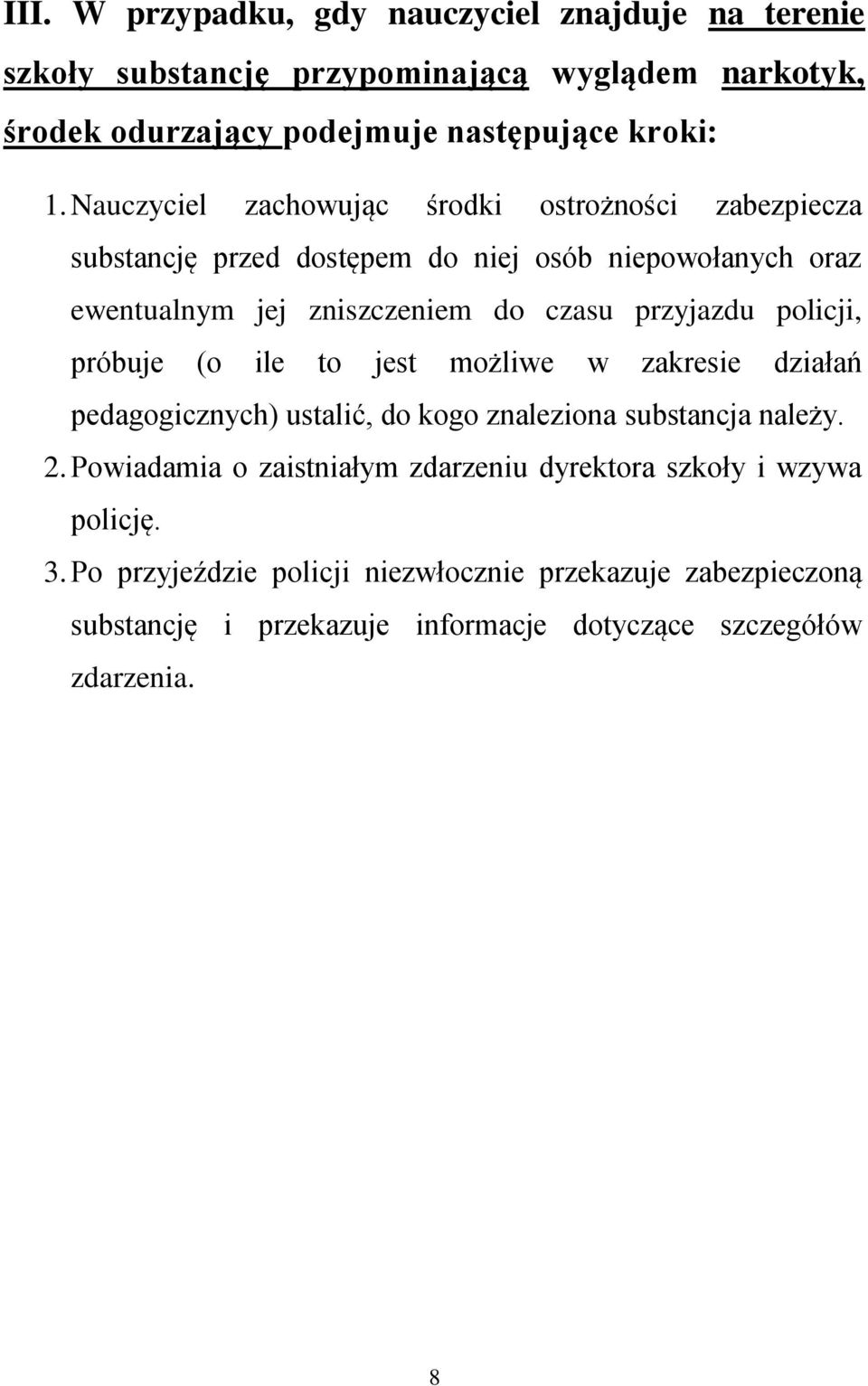 policji, próbuje (o ile to jest możliwe w zakresie działań pedagogicznych) ustalić, do kogo znaleziona substancja należy. 2.