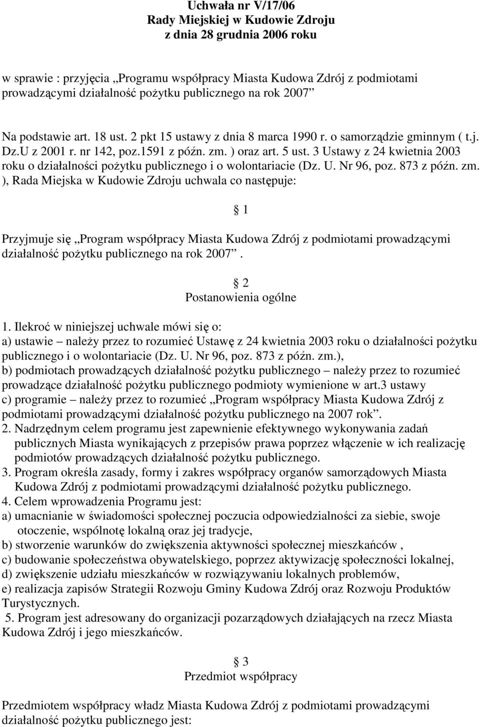 3 Ustawy z 24 kwietnia 2003 roku o działalności poŝytku publicznego i o wolontariacie (Dz. U. Nr 96, poz. 873 z późn. zm.