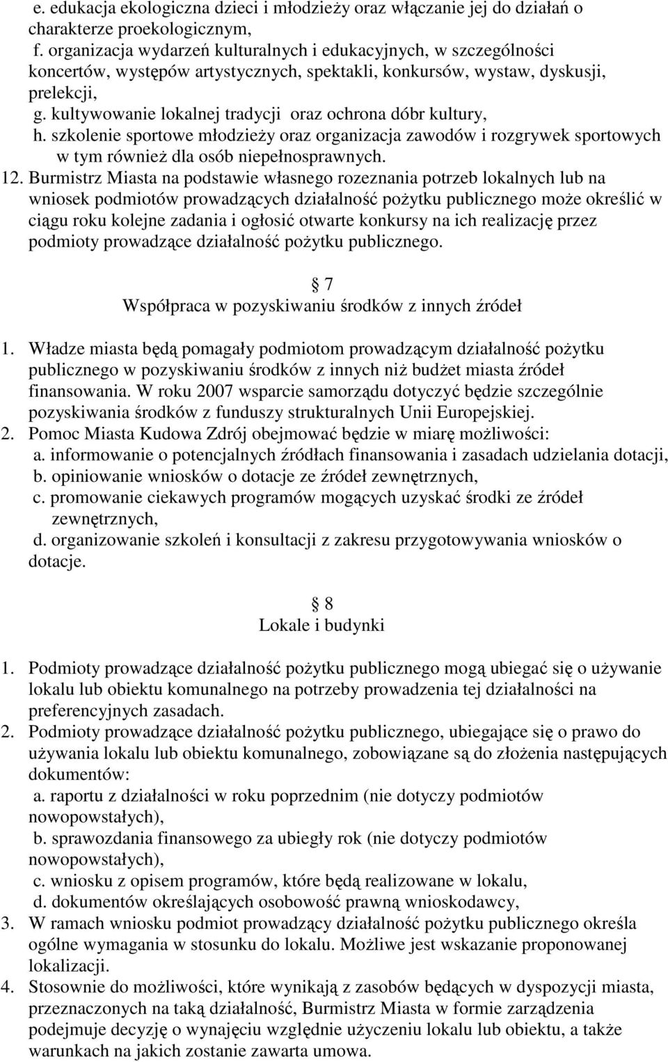 kultywowanie lokalnej tradycji oraz ochrona dóbr kultury, h. szkolenie sportowe młodzieŝy oraz organizacja zawodów i rozgrywek sportowych w tym równieŝ dla osób niepełnosprawnych. 12.