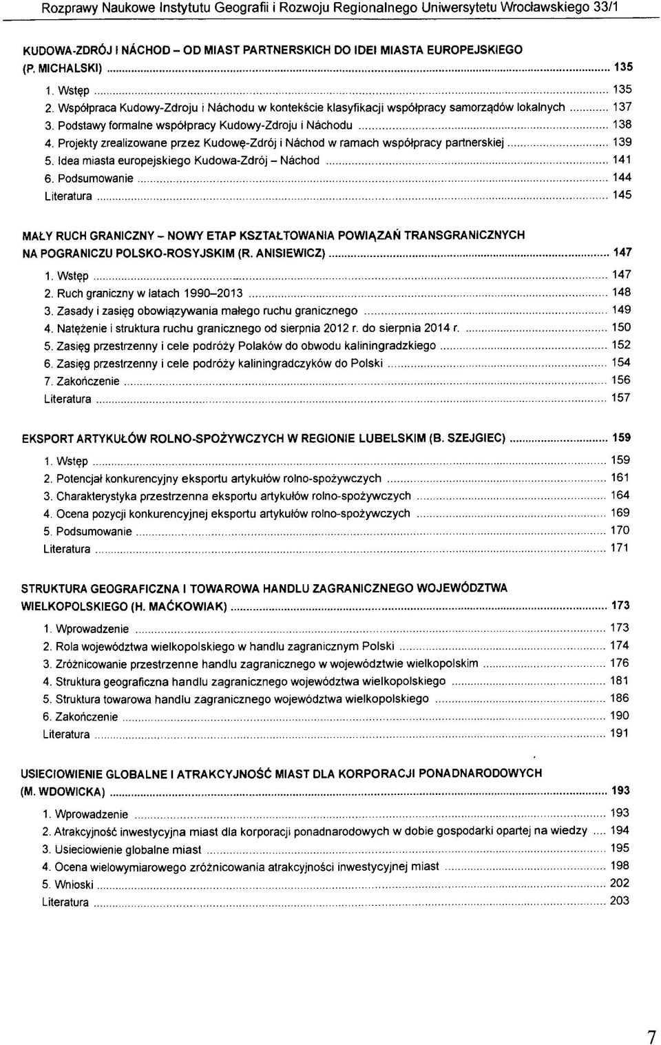 Projekty zrealizowane przez Kudowg-Zdröj i Nächod w ramach wspötpracy partnerskiej 139 5. Idea miasta europejskiego Kudowa-Zdröj - Nächod 141 6.