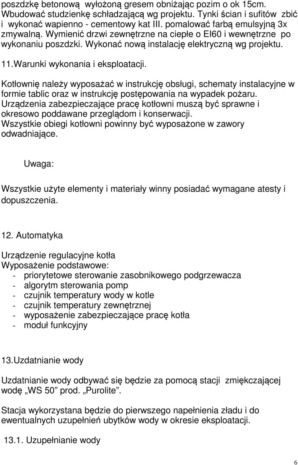 Warunki wykonania i eksploatacji. Kotłownię należy wyposażać w instrukcję obsługi, schematy instalacyjne w formie tablic oraz w instrukcję postępowania na wypadek pożaru.