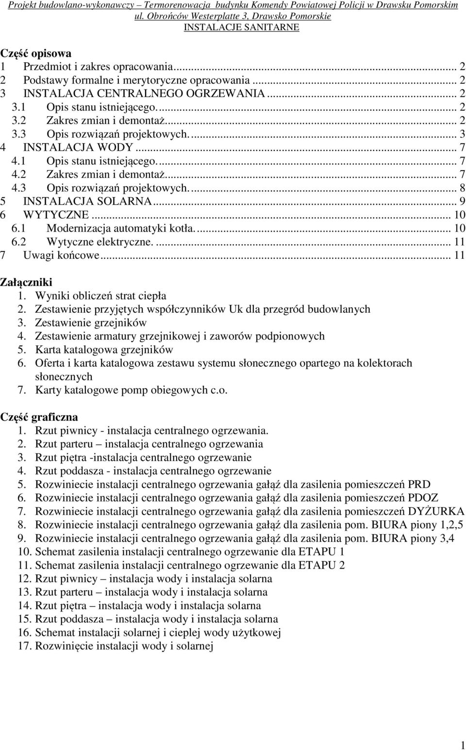 1 Modernizacja automatyki kotła.... 10 6. Wytyczne elektryczne.... 11 7 Uwagi końcowe... 11 Załączniki 1. Wyniki obliczeń strat ciepła.