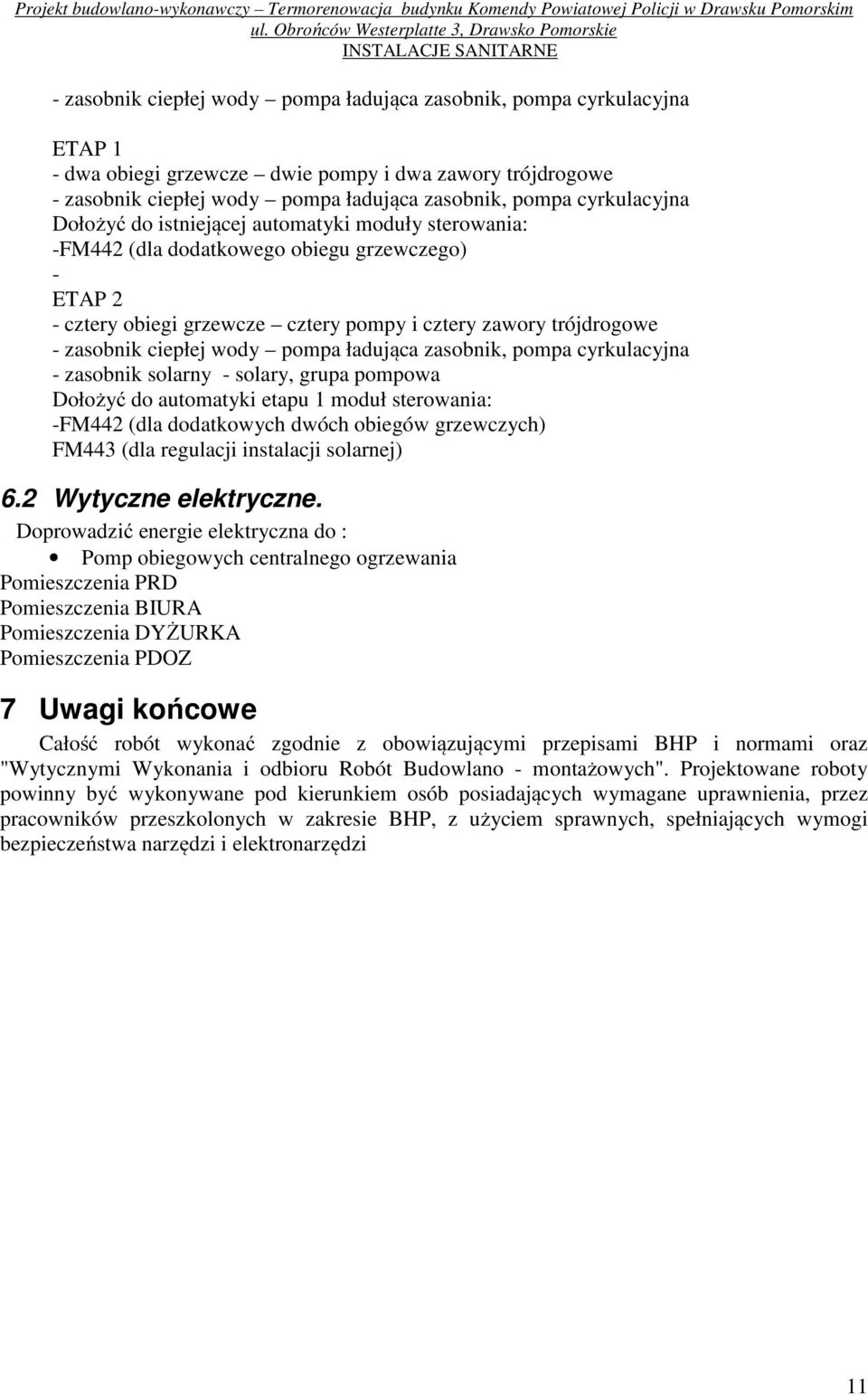 cyrkulacyjna zasobnik solarny solary, grupa pompowa Dołożyć do automatyki etapu 1 moduł sterowania: FM44 (dla dodatkowych dwóch obiegów grzewczych) FM443 (dla regulacji instalacji solarnej) 6.