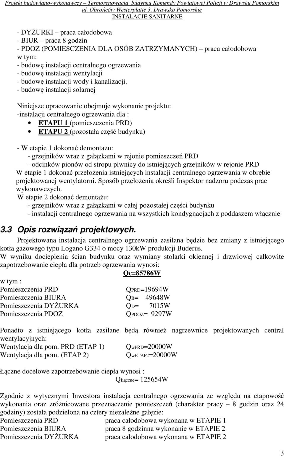 budowę instalacji solarnej Niniejsze opracowanie obejmuje wykonanie projektu: instalacji centralnego ogrzewania dla : ETAPU 1 (pomieszczenia PRD) ETAPU (pozostała część budynku) W etapie 1 dokonać