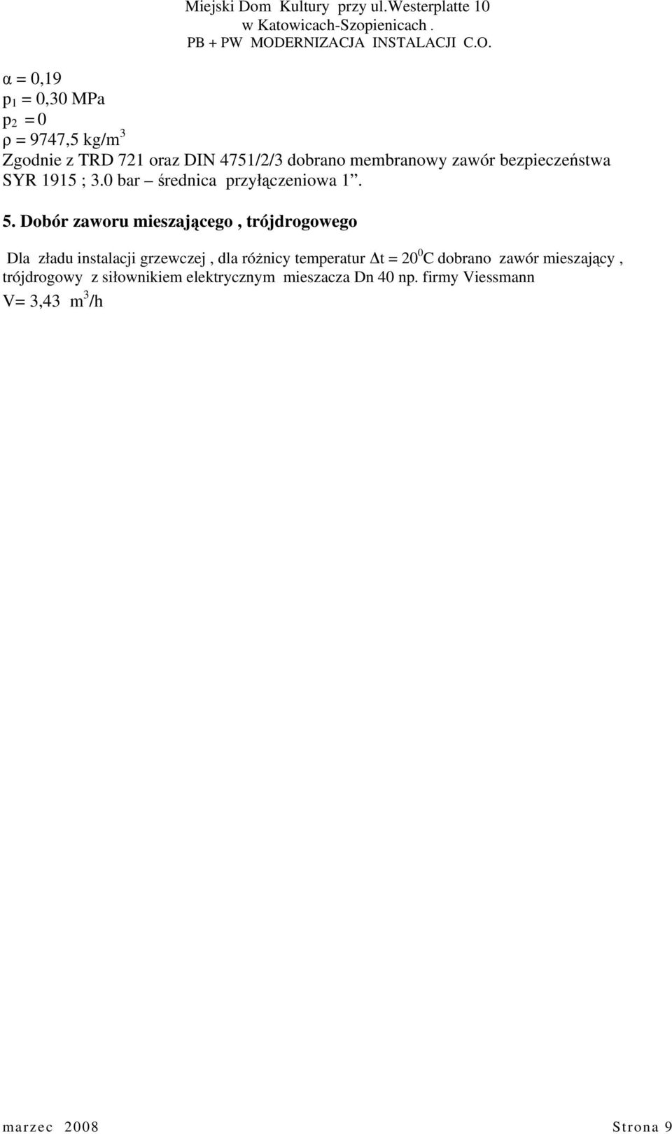 Dobór zaworu mieszającego, trójdrogowego Dla zładu instalacji grzewczej, dla różnicy temperatur t = 20 0