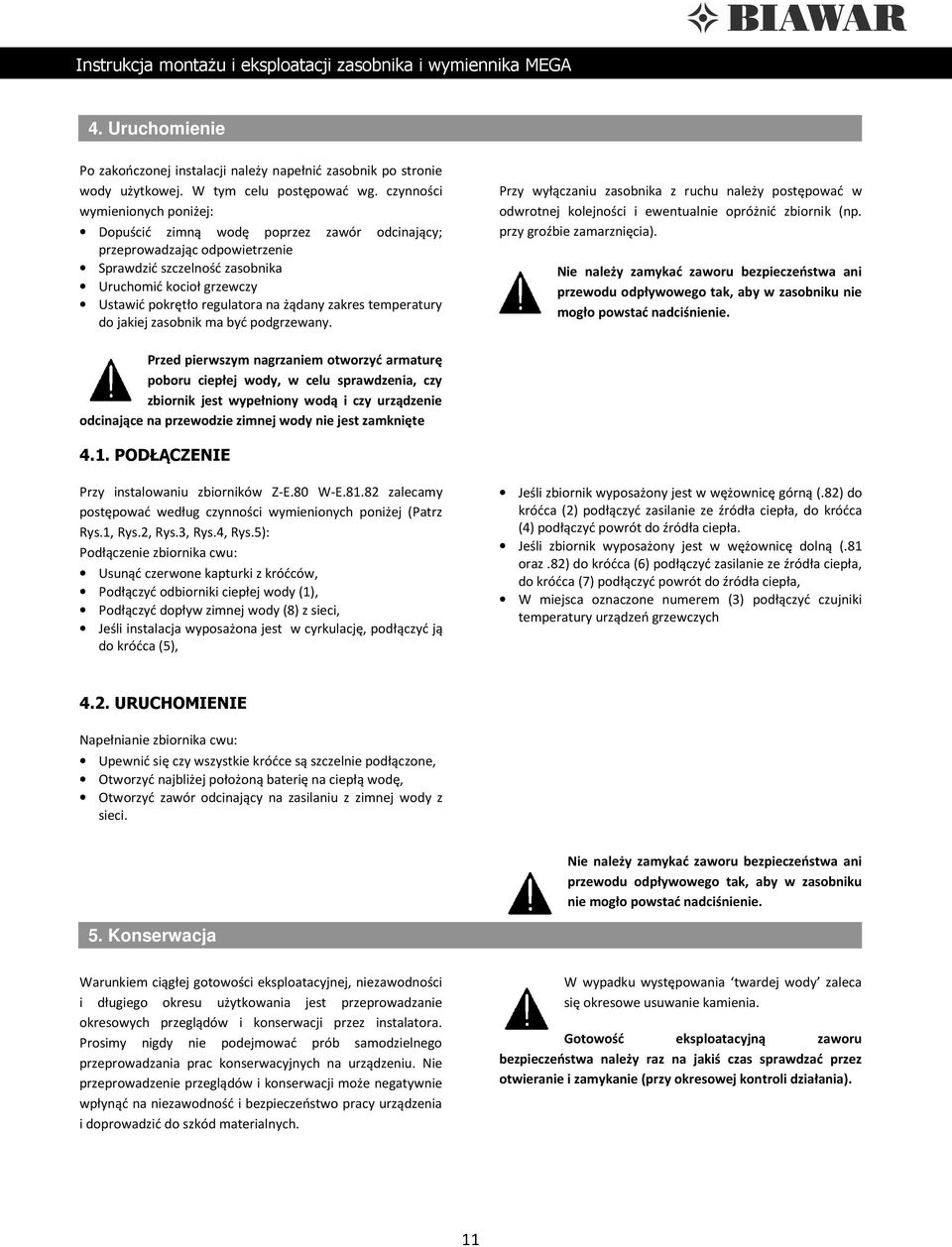 żądany zakres temperatury do jakiej zasobnik ma być podgrzewany. Przy wyłączaniu zasobnika z ruchu należy postępować w odwrotnej kolejności i ewentualnie opróżnić zbiornik (np.