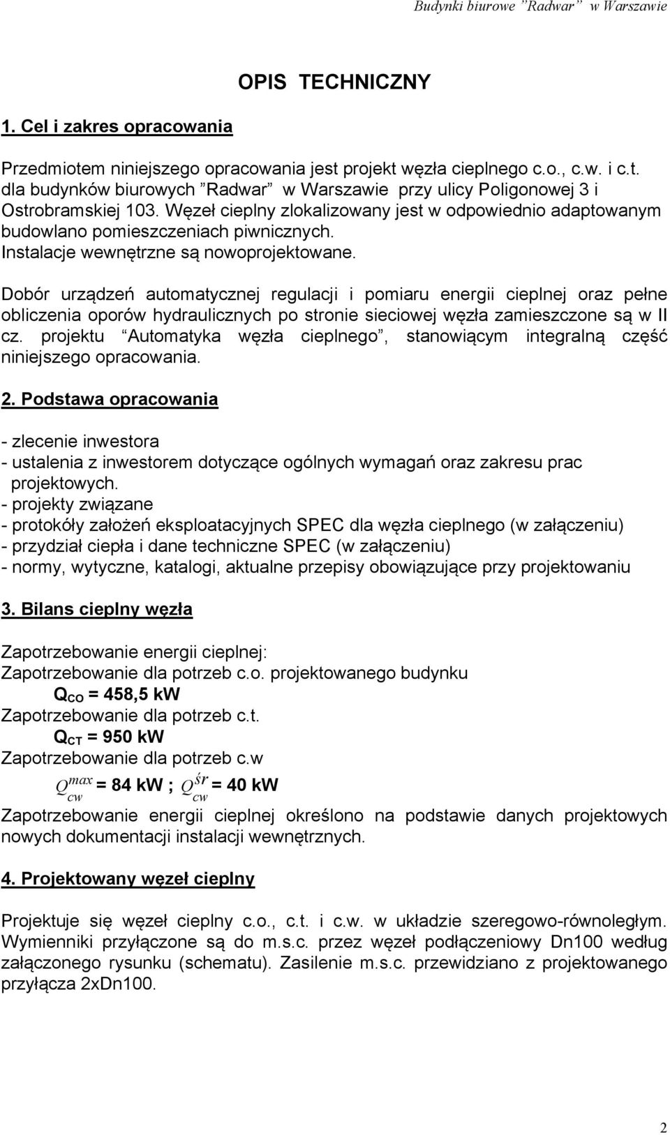 Dobór urządzeń automatycznej regulacji i pomiaru energii cieplnej oraz pełne obliczenia oporów hydraulicznych po stronie sieciowej węzła zamieszczone są w II cz.