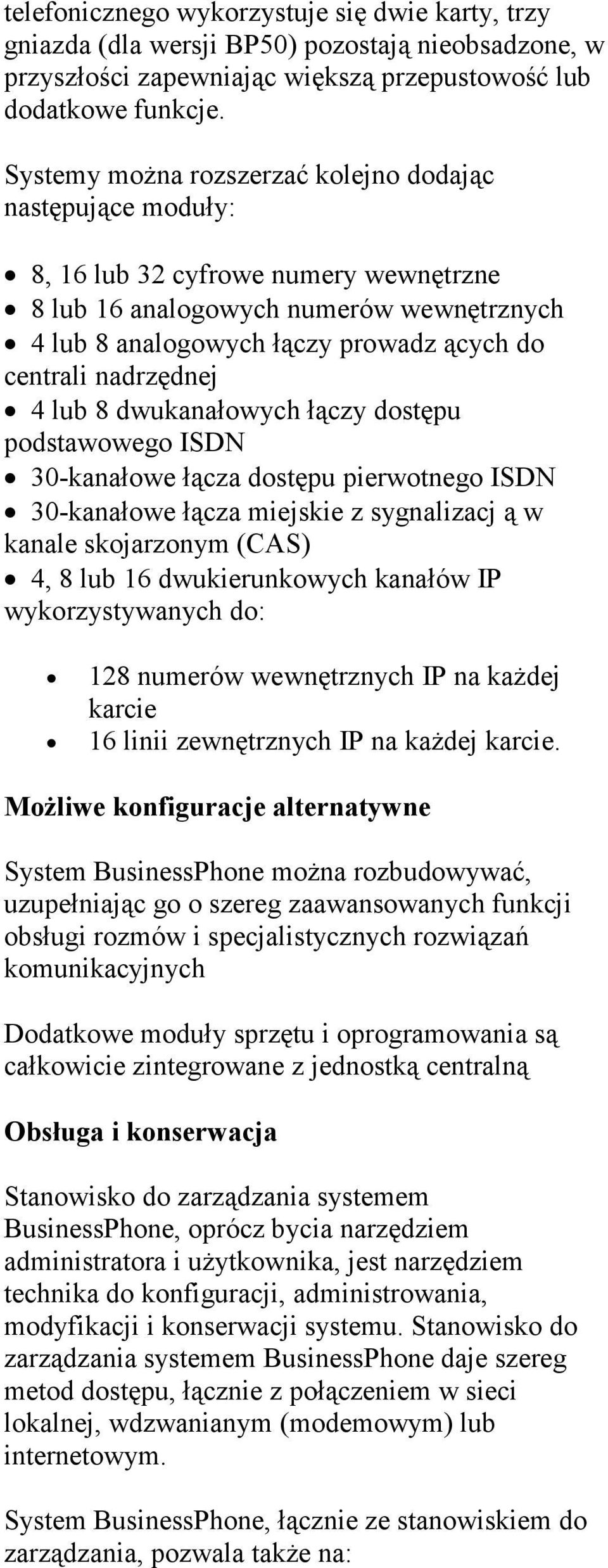 nadrzędnej 4 lub 8 dwukanałowych łączy dostępu podstawowego ISDN 30-kanałowe łącza dostępu pierwotnego ISDN 30-kanałowe łącza miejskie z sygnalizacj ą w kanale skojarzonym (CAS) 4, 8 lub 16