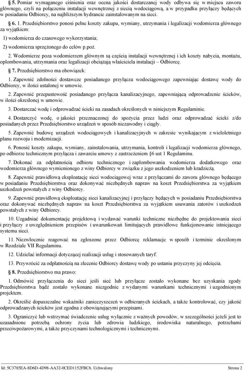 Przedsiębiorstwo ponosi pełne koszty zakupu, wymiany, utrzymania i legalizacji wodomierza głównego za wyjątkiem: 1) wodomierza do czasowego wykorzystania; 2)