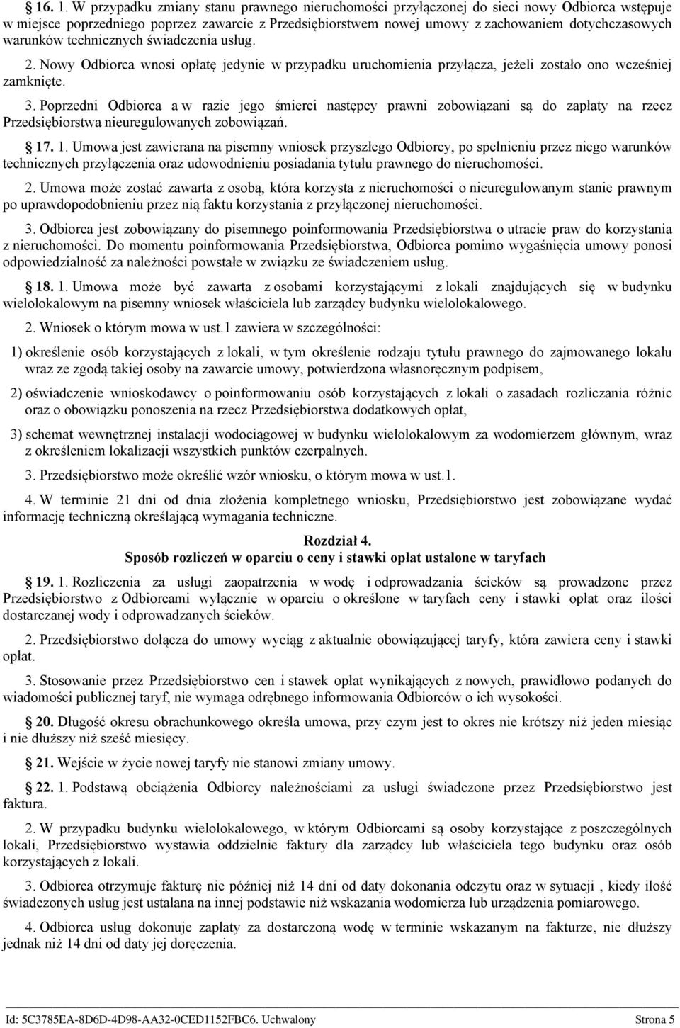 warunków technicznych świadczenia usług. 2. Nowy Odbiorca wnosi opłatę jedynie w przypadku uruchomienia przyłącza, jeżeli zostało ono wcześniej zamknięte. 3.