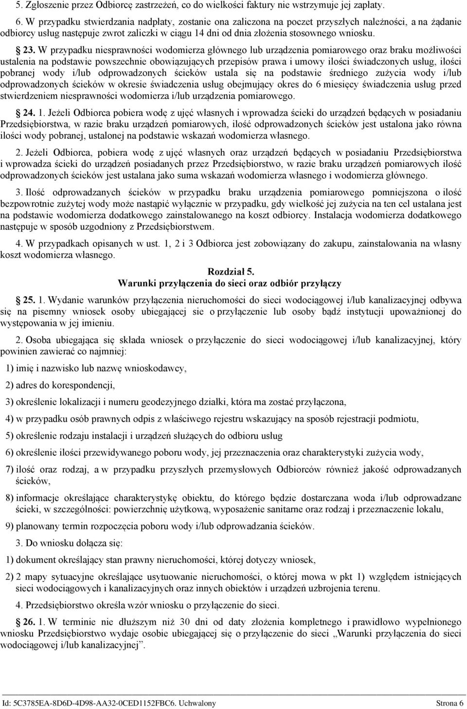 W przypadku niesprawności wodomierza głównego lub urządzenia pomiarowego oraz braku możliwości ustalenia na podstawie powszechnie obowiązujących przepisów prawa i umowy ilości świadczonych usług,