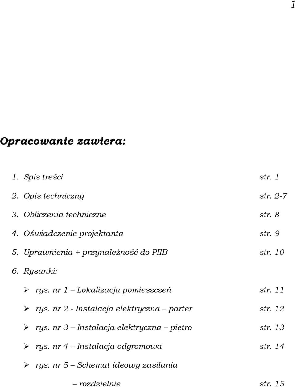 nr 1 Lokalizacja pomieszczeń str. 11 rys. nr 2 - Instalacja elektryczna parter str. 12 rys.