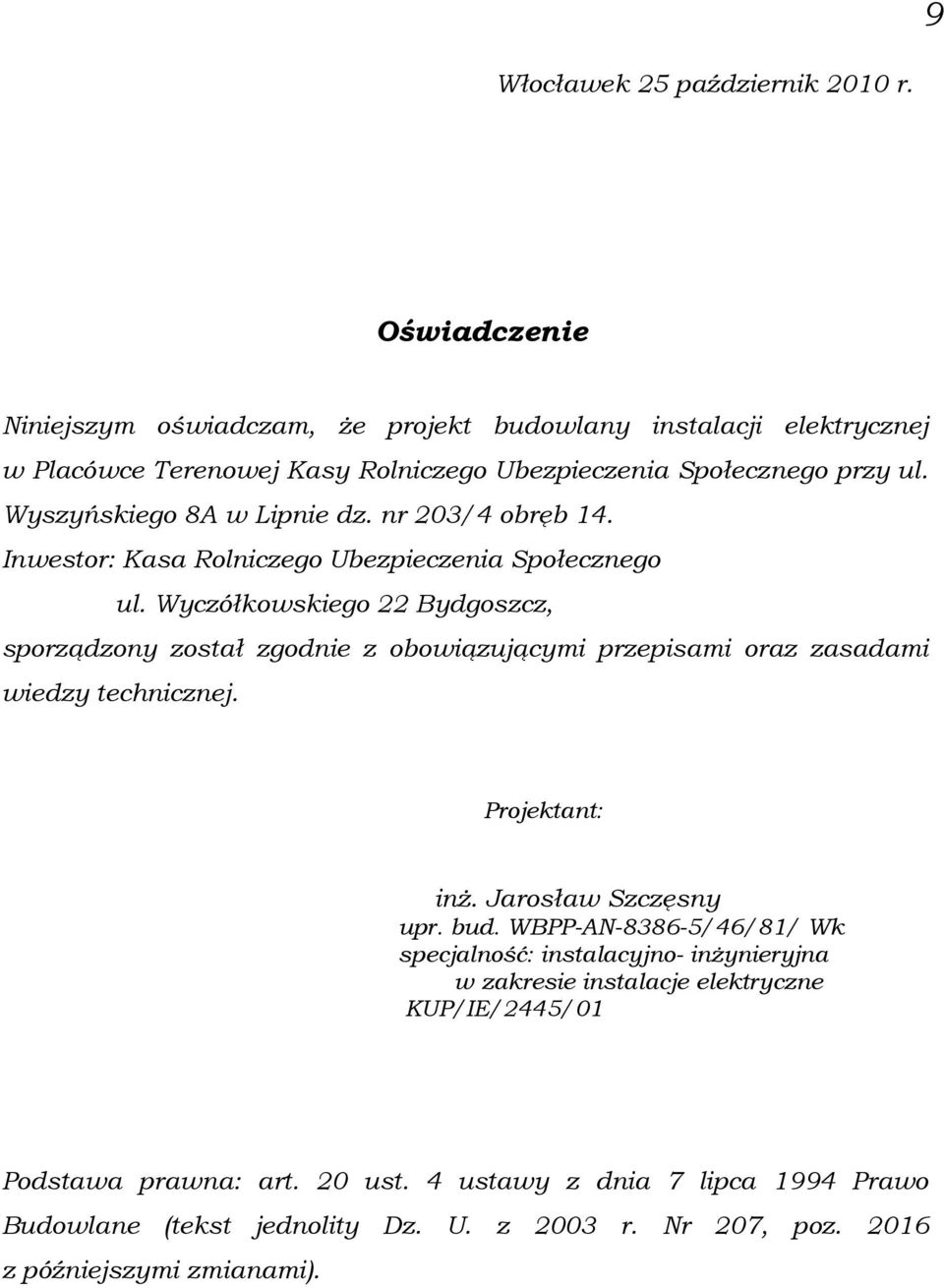 nr 203/4 obręb 14. Inwestor: Kasa Rolniczego Ubezpieczenia Społecznego ul.