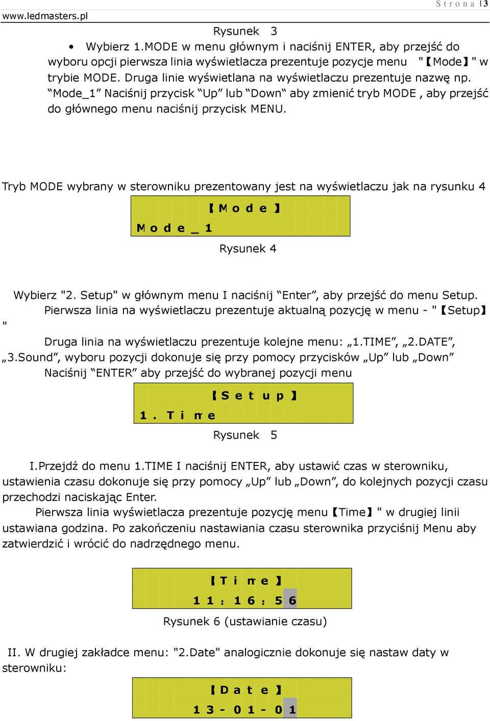 Tryb MODE wybrany w sterowniku prezentowany jest na wyświetlaczu jak na rysunku 4 M o d e M o d e _ 1 Rysunek 4 Wybierz "2. Setup" w głównym menu I naciśnij Enter, aby przejść do menu Setup.