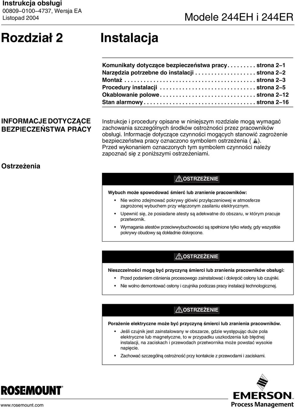 .................................. strona 2 16 INFORMACJE DOTYCZĄCE BEZPIECZEŃSTWA PRACY Instrukcje i procedury opisane w niniejszym rozdziale mogą wymagać zachowania szczególnych środków ostrożności przez pracowników obsługi.
