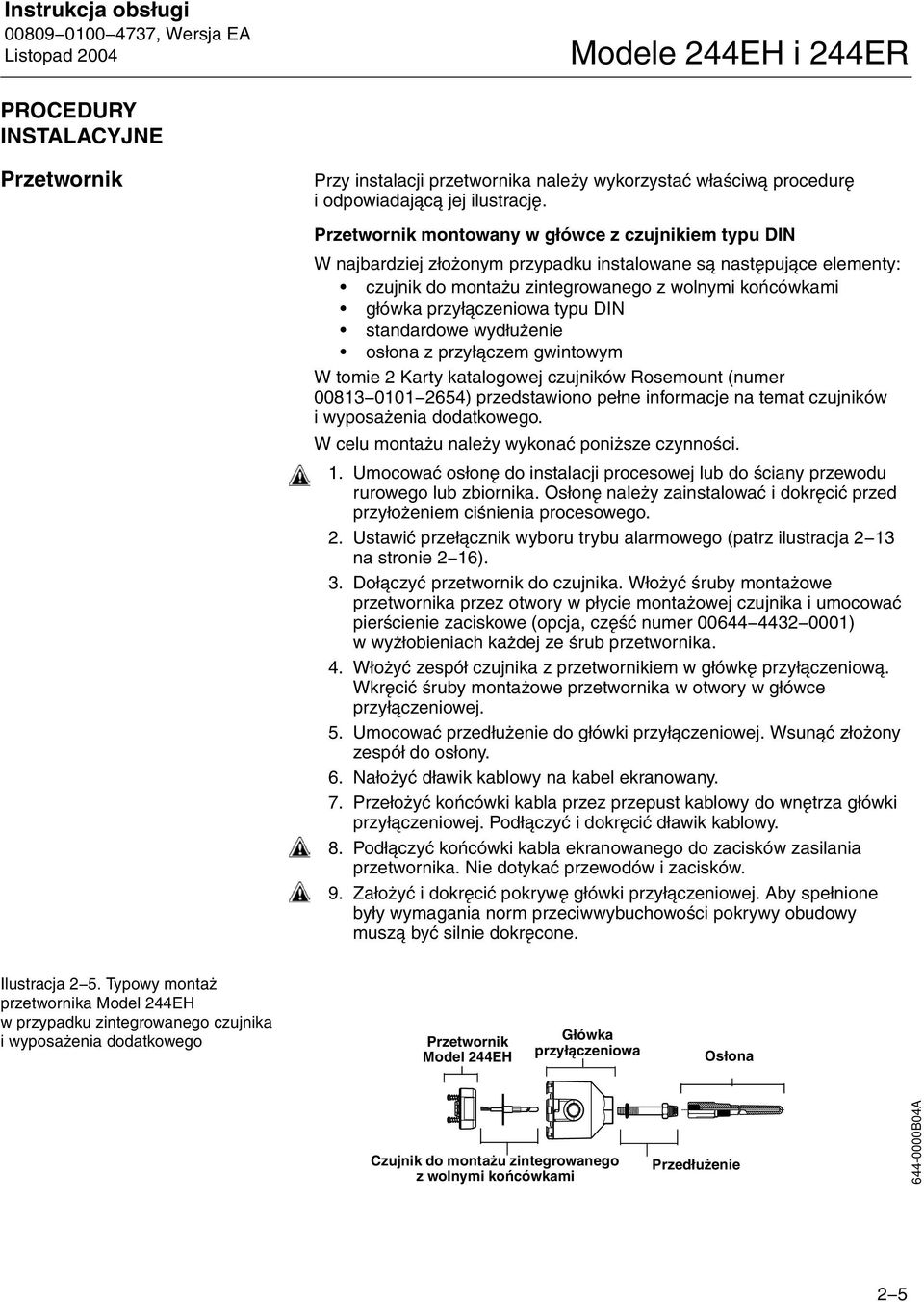 typu DIN standardowe wydłużenie osłona z przyłączem gwintowym W tomie 2 Karty katalogowej czujników Rosemount (numer 00813 0101 2654) przedstawiono pełne informacje na temat czujników i wyposażenia