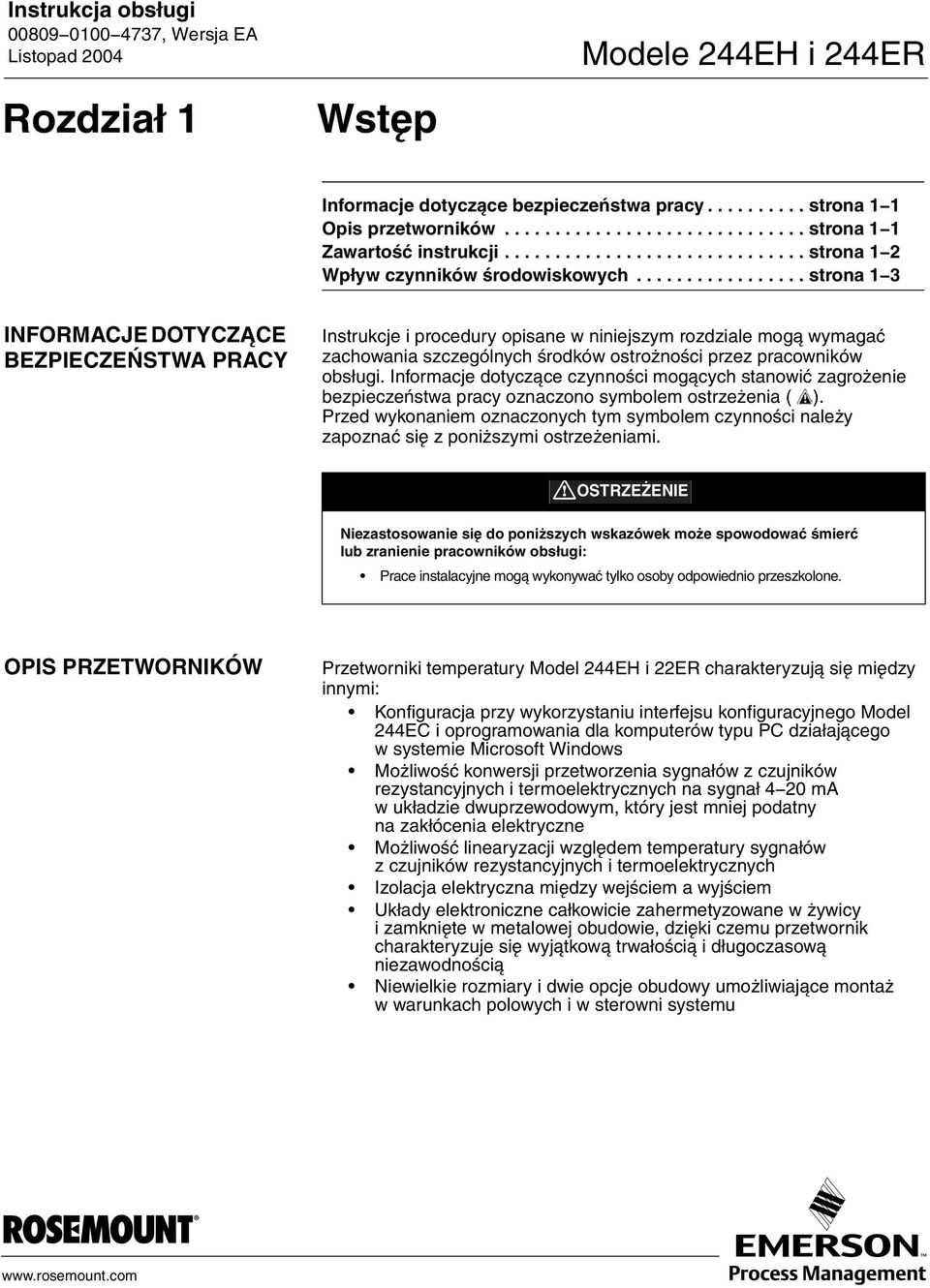 ................ strona 1 3 INFORMACJE DOTYCZĄCE BEZPIECZEŃSTWA PRACY Instrukcje i procedury opisane w niniejszym rozdziale mogą wymagać zachowania szczególnych środków ostrożności przez pracowników obsługi.