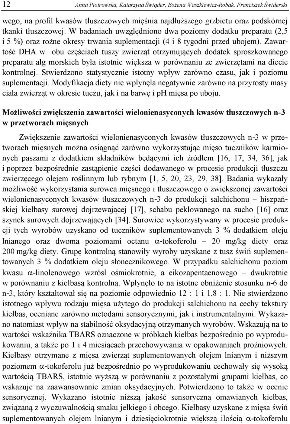 Zawartość DHA w obu częściach tuszy zwierząt otrzymujących dodatek sproszkowanego preparatu alg morskich była istotnie większa w porównaniu ze zwierzętami na diecie kontrolnej.