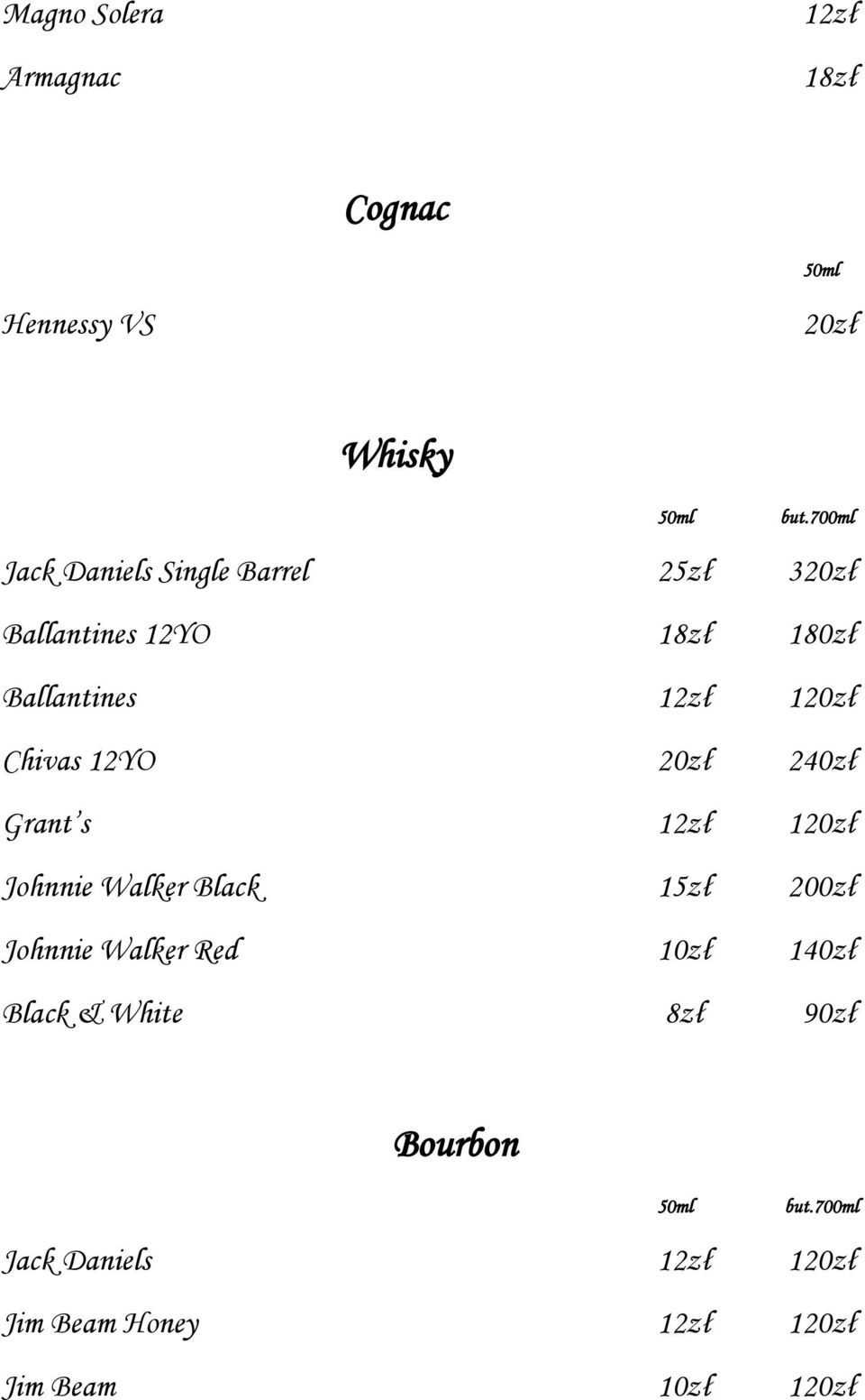 Chivas 12YO 20zł 240zł Grant s 12zł 120zł Johnnie Walker Black 15zł 200zł Johnnie Walker Red