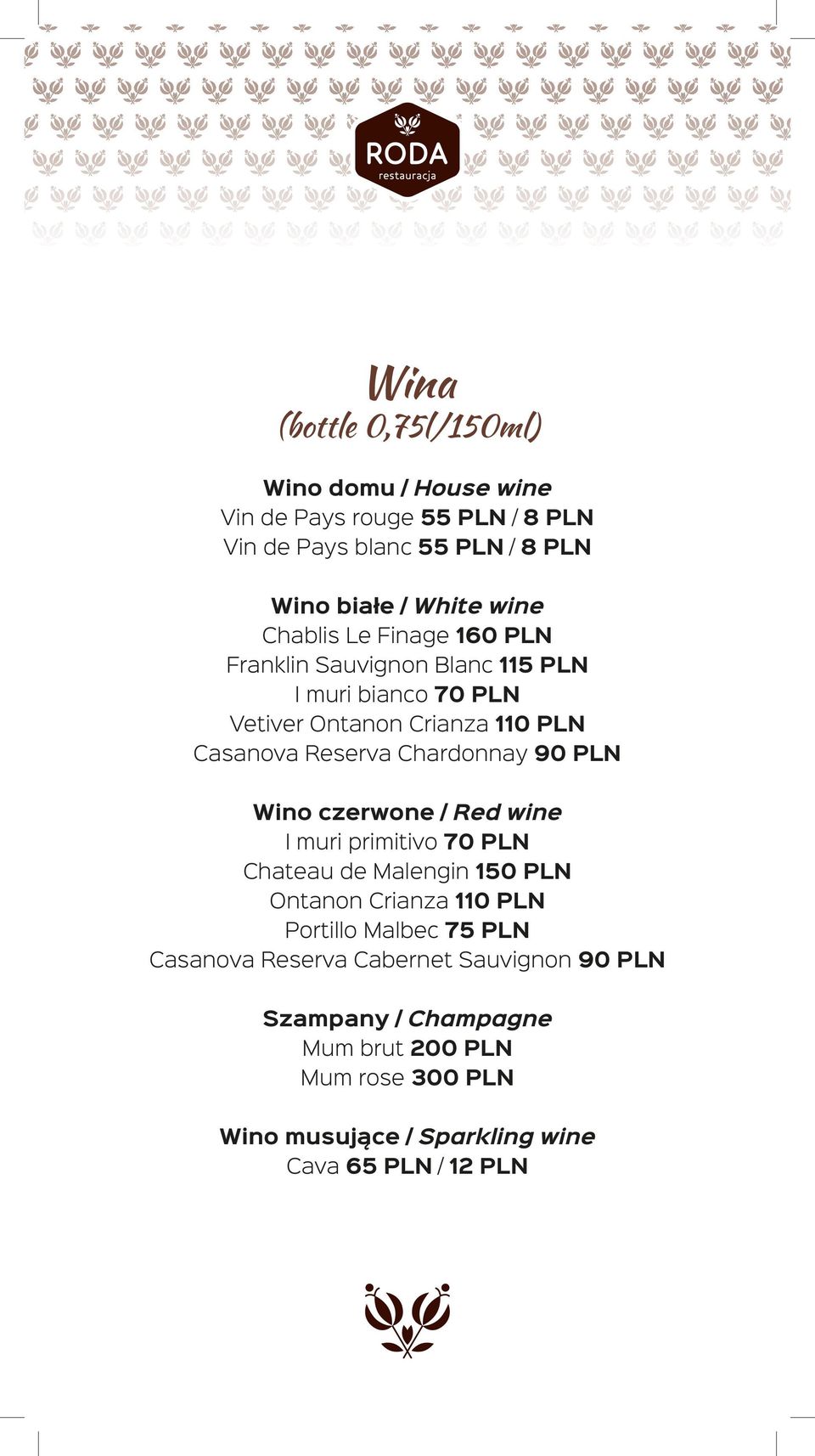 90 PLN Wino czerwone / Red wine I muri primitivo 70 PLN Chateau de Malengin 150 PLN Ontanon Crianza 110 PLN Portillo Malbec 75 PLN Casanova