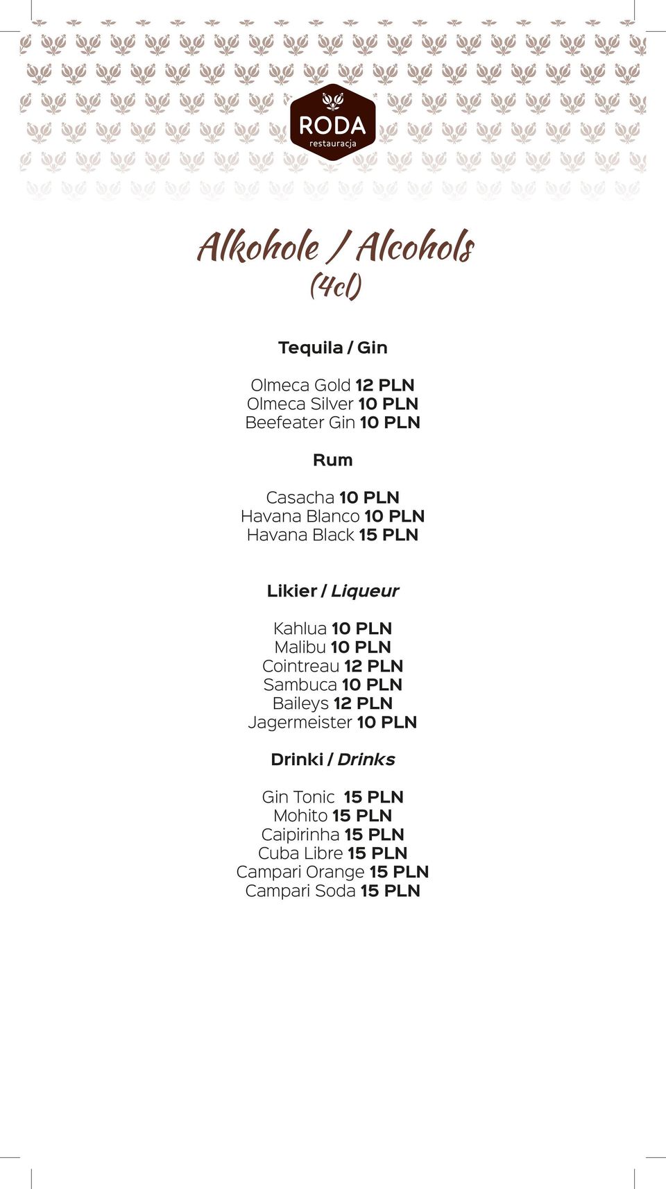 Malibu 10 PLN Cointreau 12 PLN Sambuca 10 PLN Baileys 12 PLN Jagermeister 10 PLN Drinki / Drinks