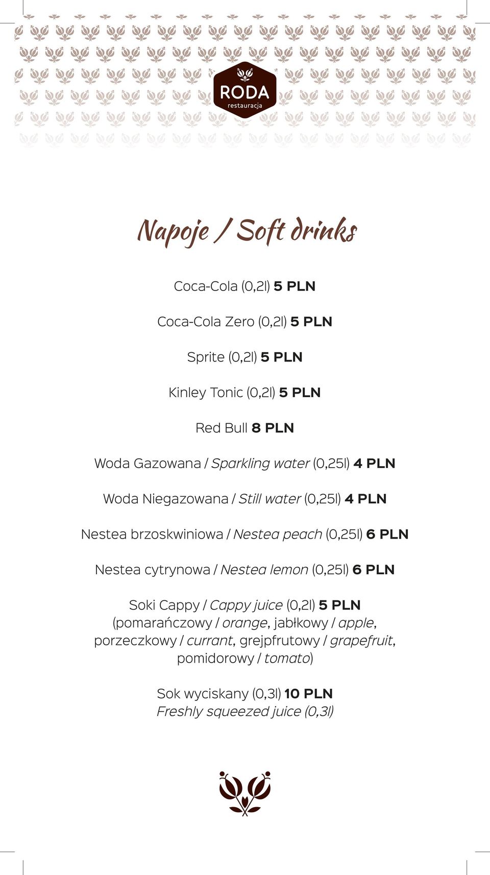 (0,25l) 6 PLN Nestea cytrynowa / Nestea lemon (0,25l) 6 PLN Soki Cappy / Cappy juice (0,2l) 5 PLN (pomarańczowy / orange, jabłkowy