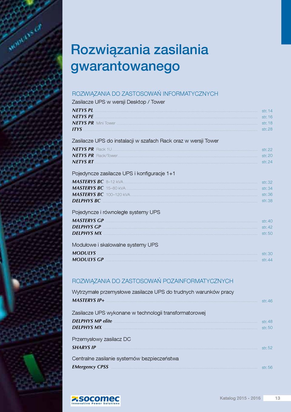 24 Pojedyncze zasilacze UPS i konfiguracje 1+1 MASTERYS BC 8 12 kva... MASTERYS BC 15 80 kva... MASTERYS BC 100 120 kva... DELPHYS BC... str. 32 str. 34 str. 36 str.