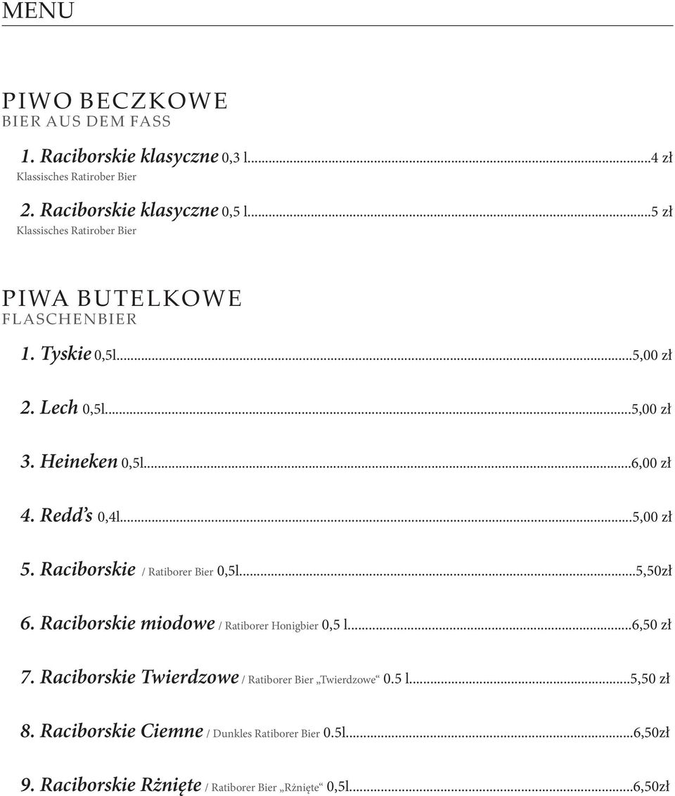 Redd s 0,4l...5,00 zł 5. Raciborskie / Ratiborer Bier 0,5l...5,50zł 6. Raciborskie miodowe / Ratiborer Honigbier 0,5 l...6,50 zł 7.