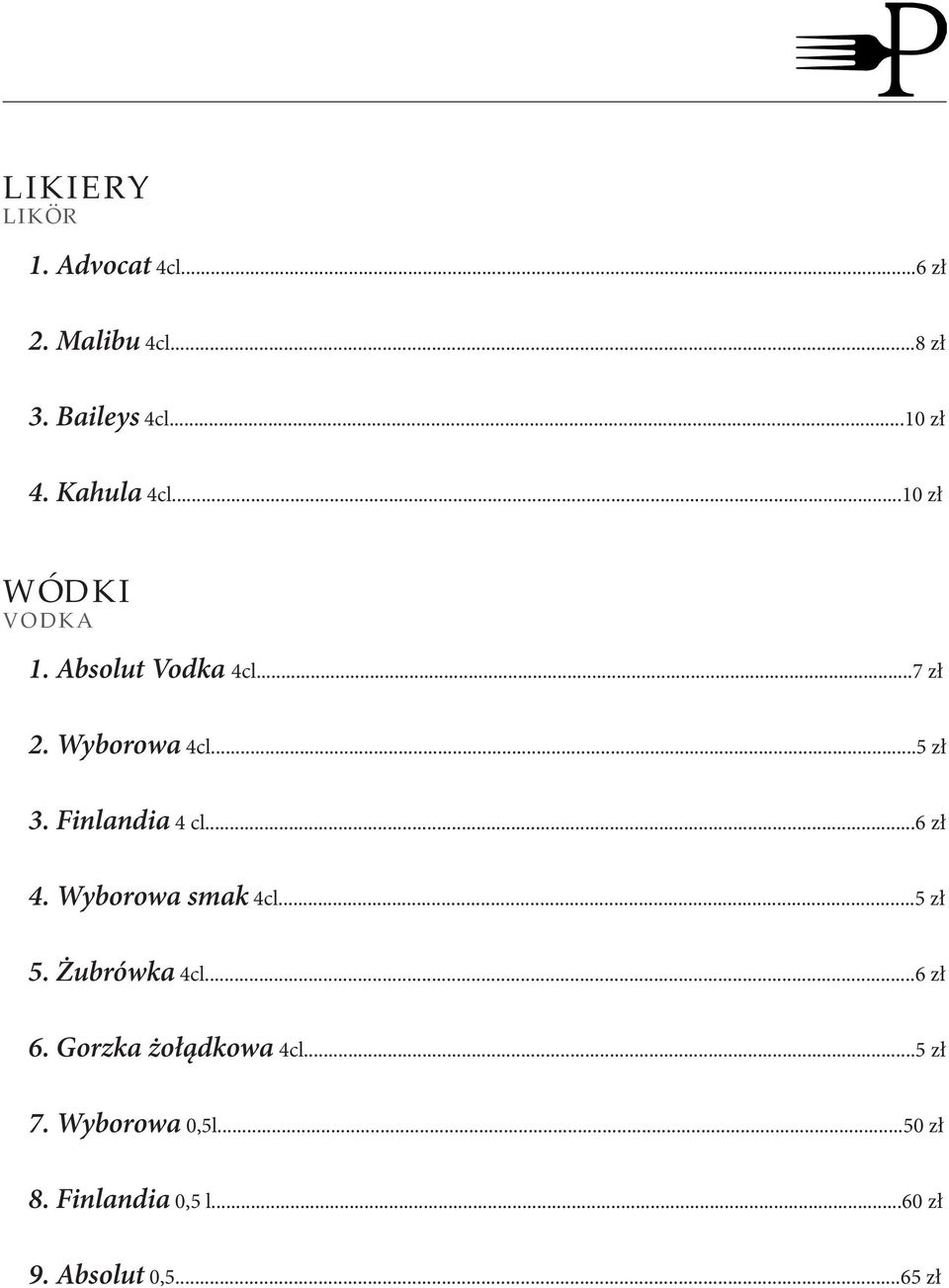Finlandia 4 cl...6 zł 4. Wyborowa smak 4cl...5 zł 5. Żubrówka 4cl...6 zł 6.