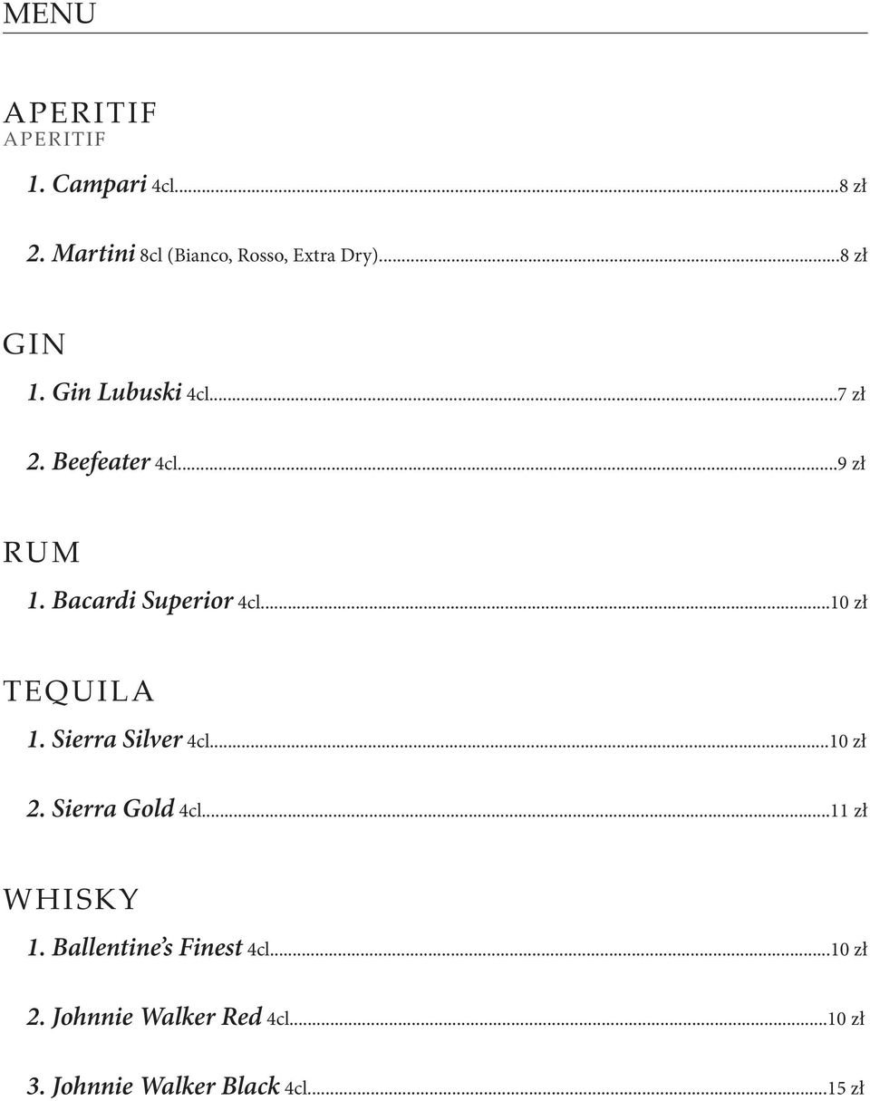 ..10 zł Tequila 1. Sierra Silver 4cl...10 zł 2. Sierra Gold 4cl...11 zł Whisky 1.