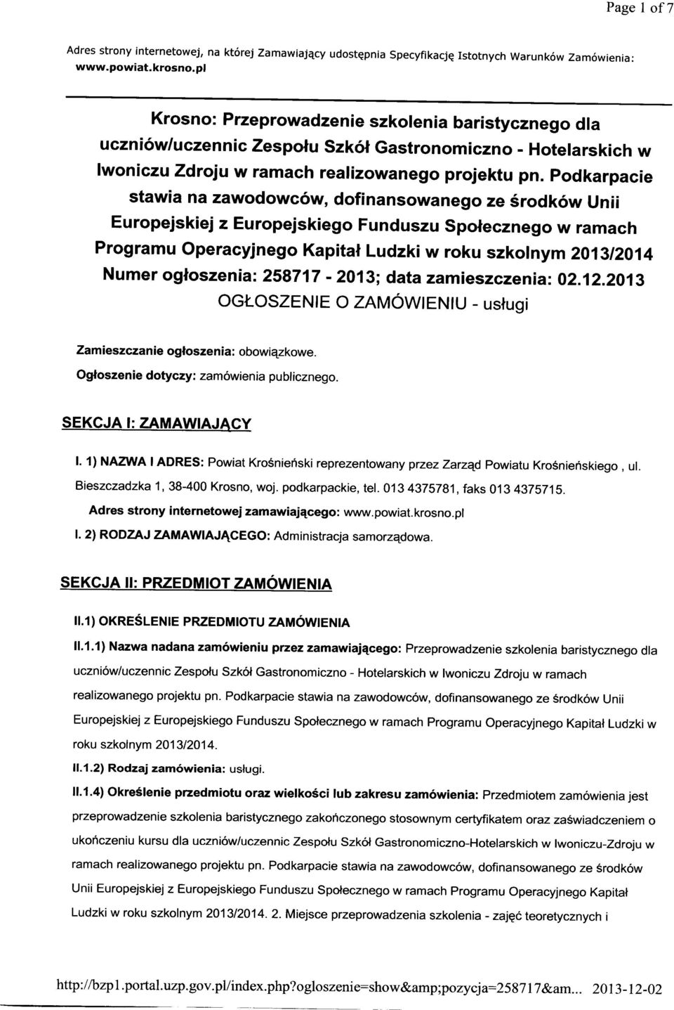 Podkarpacie stawia na zawodowców, dofinansowanego ze środków Unii Europejskiej z Europejskiego Funduszu Społecznego w ramach Programu Operacyjnego Kapitał Ludzki w roku szkolnym 2013/2014 Numer