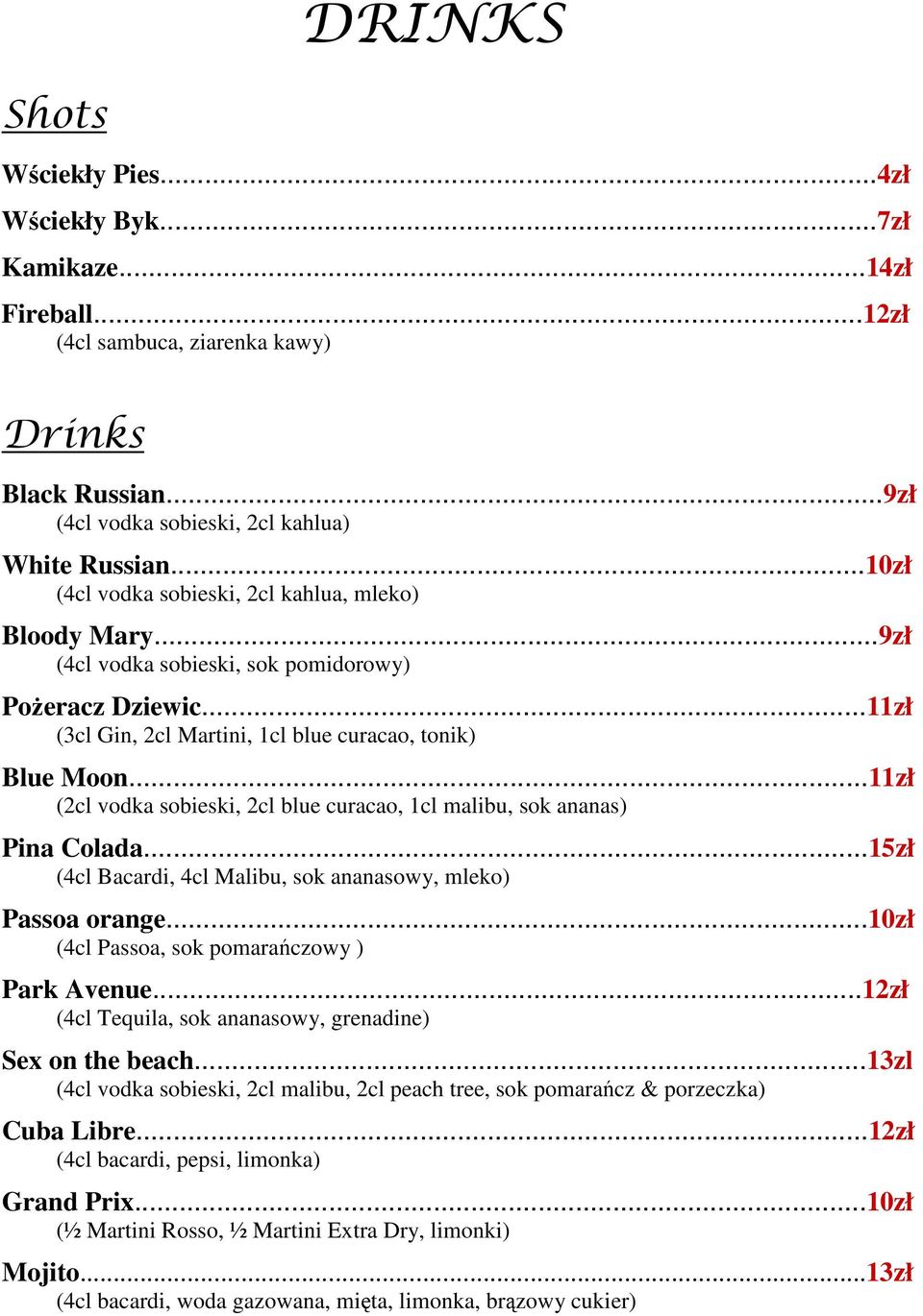 ..11zł (2cl vodka sobieski, 2cl blue curacao, 1cl malibu, sok ananas) Pina Colada...15zł (4cl Bacardi, 4cl Malibu, sok ananasowy, mleko) Passoa orange...10zł (4cl Passoa, sok pomarańczowy ) Park Avenue.