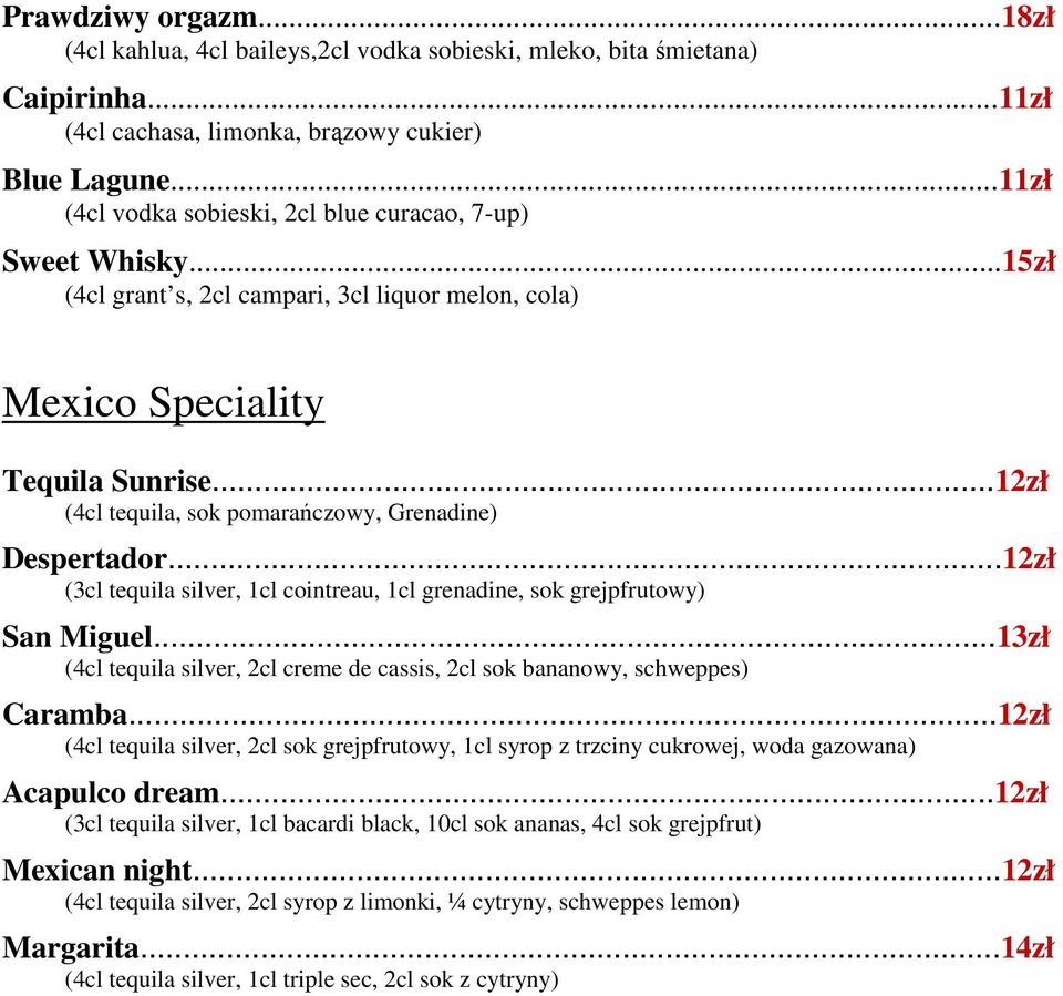 ..12zł (4cl tequila, sok pomarańczowy, Grenadine) Despertador...12zł (3cl tequila silver, 1cl cointreau, 1cl grenadine, sok grejpfrutowy) San Miguel.