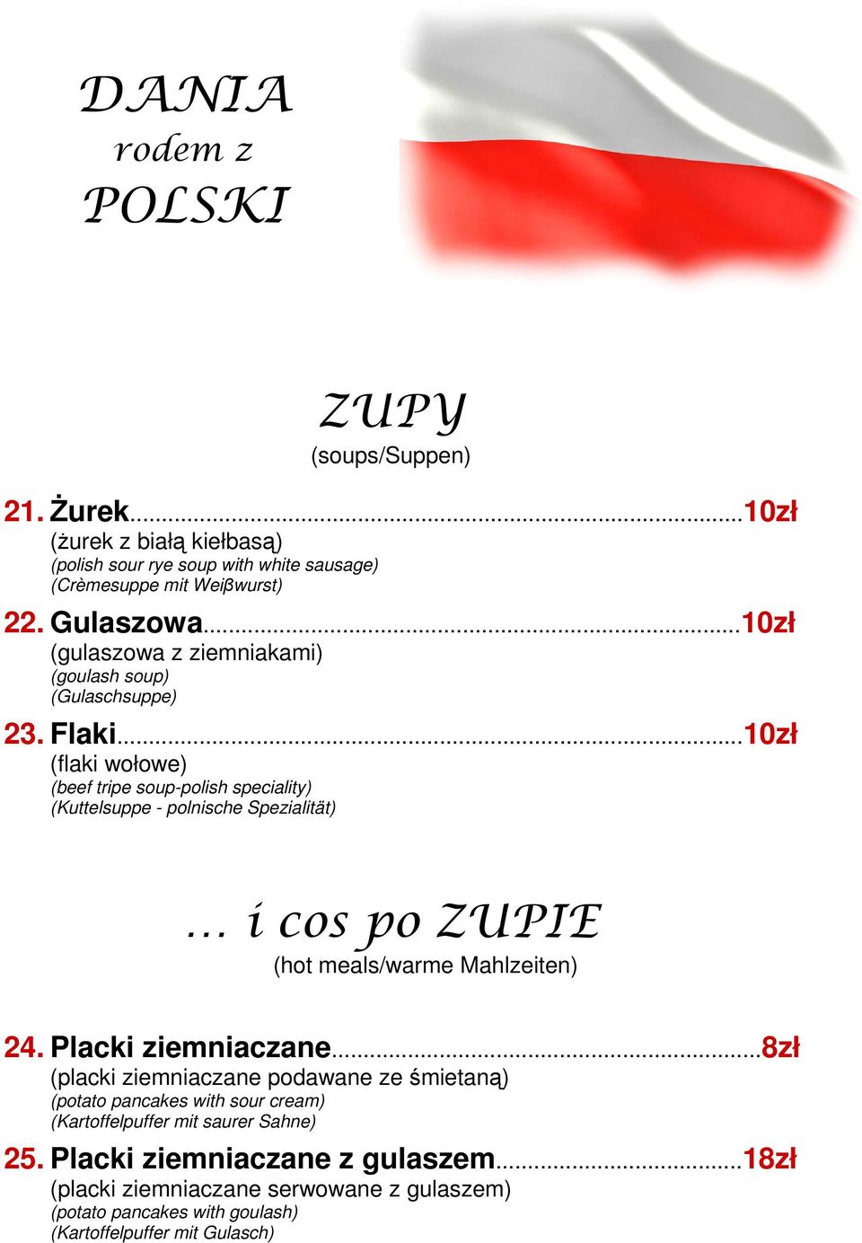 ..10zł (flaki wołowe) (beef tripe soup-polish speciality) (Kuttelsuppe - polnische Spezialität) i cos po ZUPIE (hot meals/warme Mahlzeiten) 24. Placki ziemniaczane.