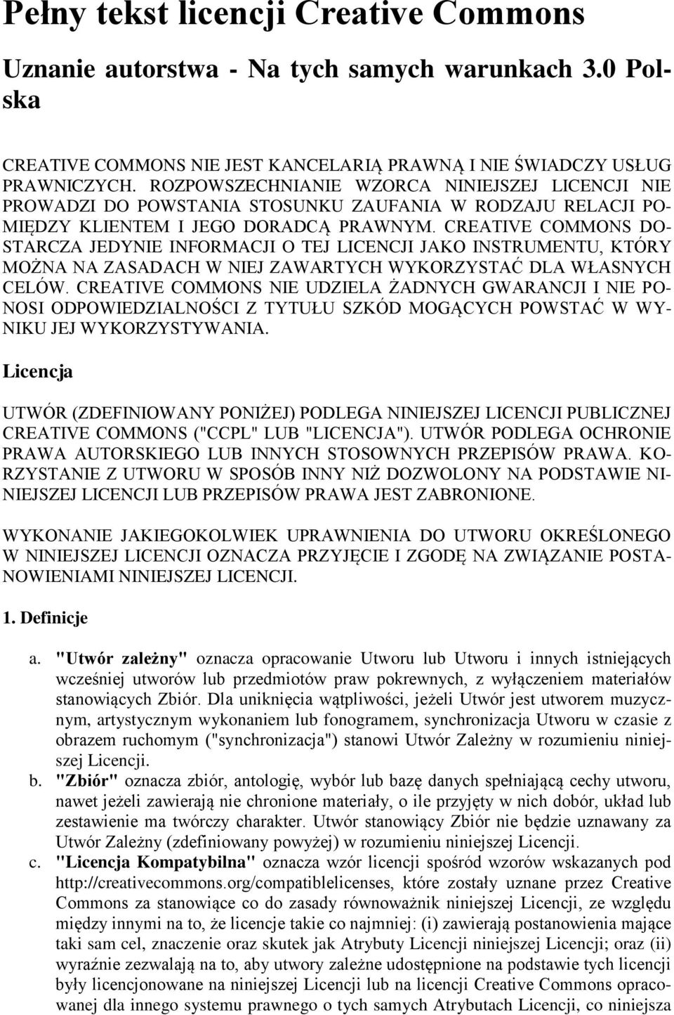 CREATIVE COMMONS DO- STARCZA JEDYNIE INFORMACJI O TEJ LICENCJI JAKO INSTRUMENTU, KTÓRY MOŻNA NA ZASADACH W NIEJ ZAWARTYCH WYKORZYSTAĆ DLA WŁASNYCH CELÓW.