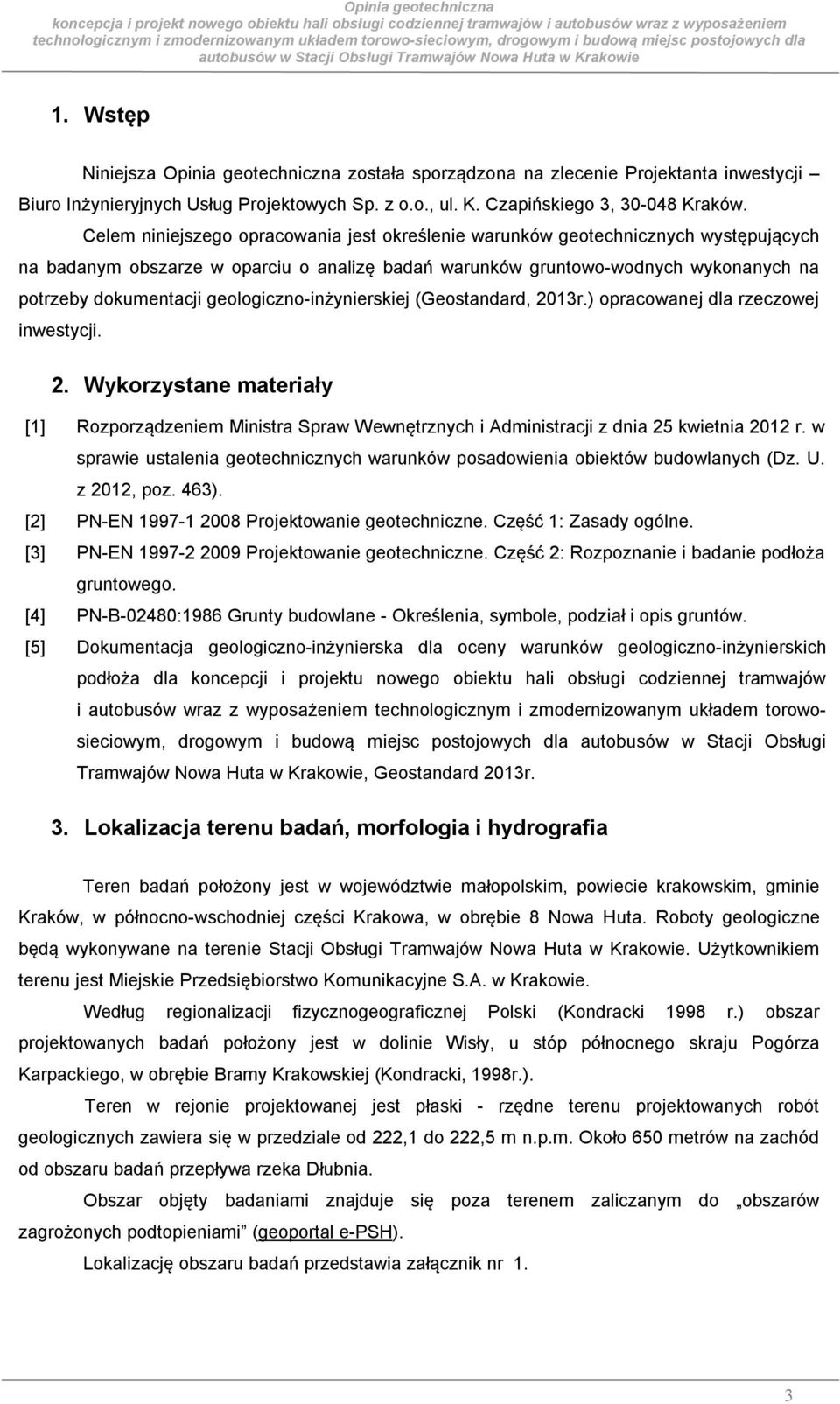 geologiczno-inżynierskiej (Geostandard, 2013r.) opracowanej dla rzeczowej inwestycji. 2. Wykorzystane materiały [1] Rozporządzeniem Ministra Spraw Wewnętrznych i Administracji z dnia 25 kwietnia 2012 r.