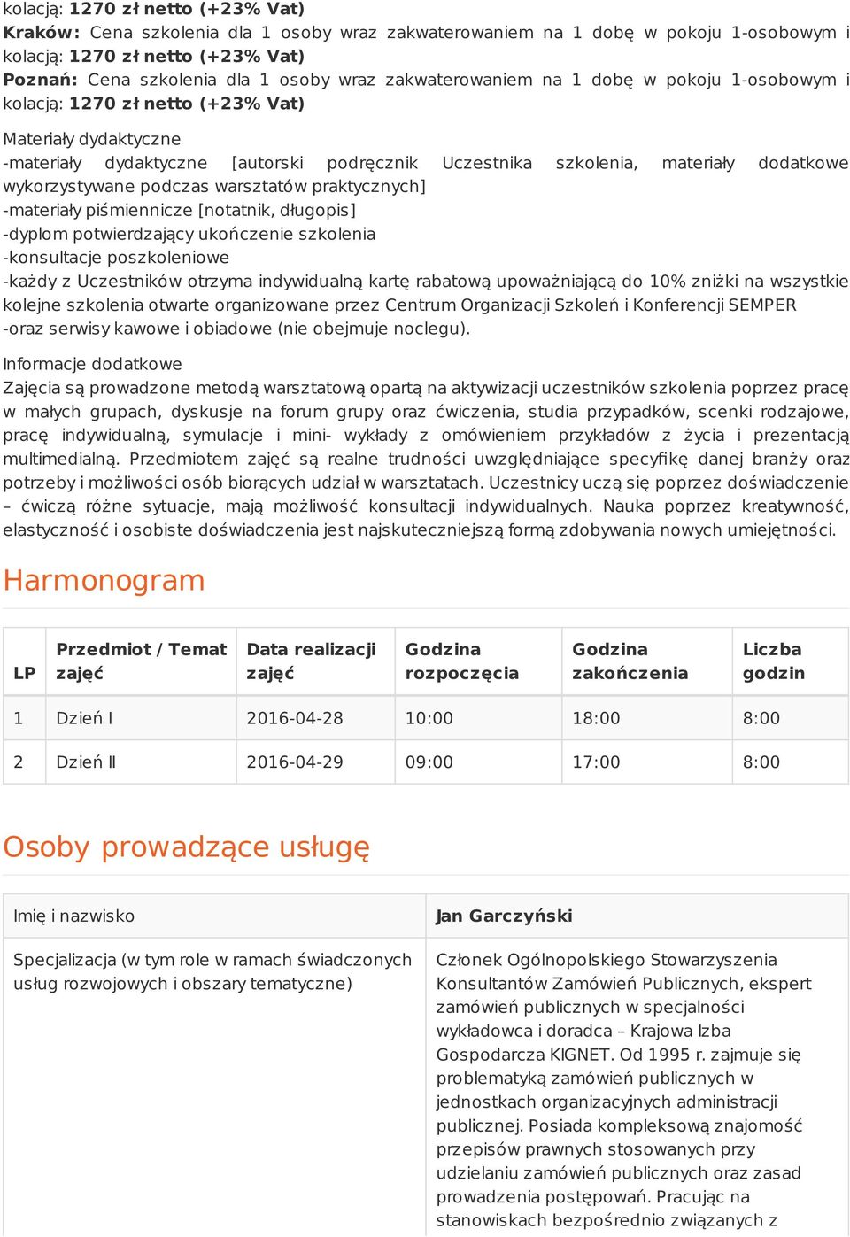 wykorzystywane podczas warsztatów praktycznych] -materiały piśmiennicze [notatnik, długopis] -dyplom potwierdzający ukończenie szkolenia -konsultacje poszkoleniowe -każdy z Uczestników otrzyma