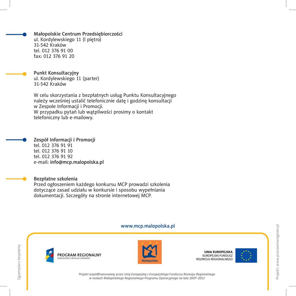 Promocji. W przypadku pytań lub wątpliwości prosimy o kontakt telefoniczny lub e-mailowy. Zespół Informacji i Promocji tel. 012 376 91 91 tel. 012 376 91 10 tel. 012 376 91 92 e-mail: info@mcp.