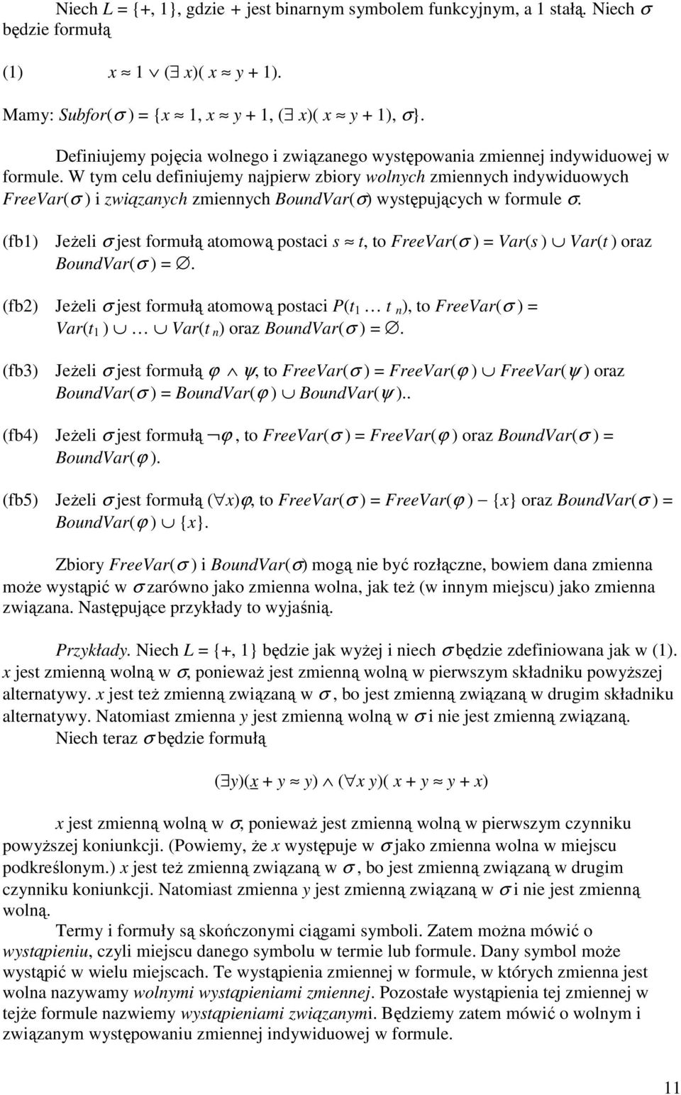 W tym celu definiujemy najpierw zbiory wolnych zmiennych indywiduowych FreeVar(σ ) i związanych zmiennych BoundVar(σ) występujących w formule σ.