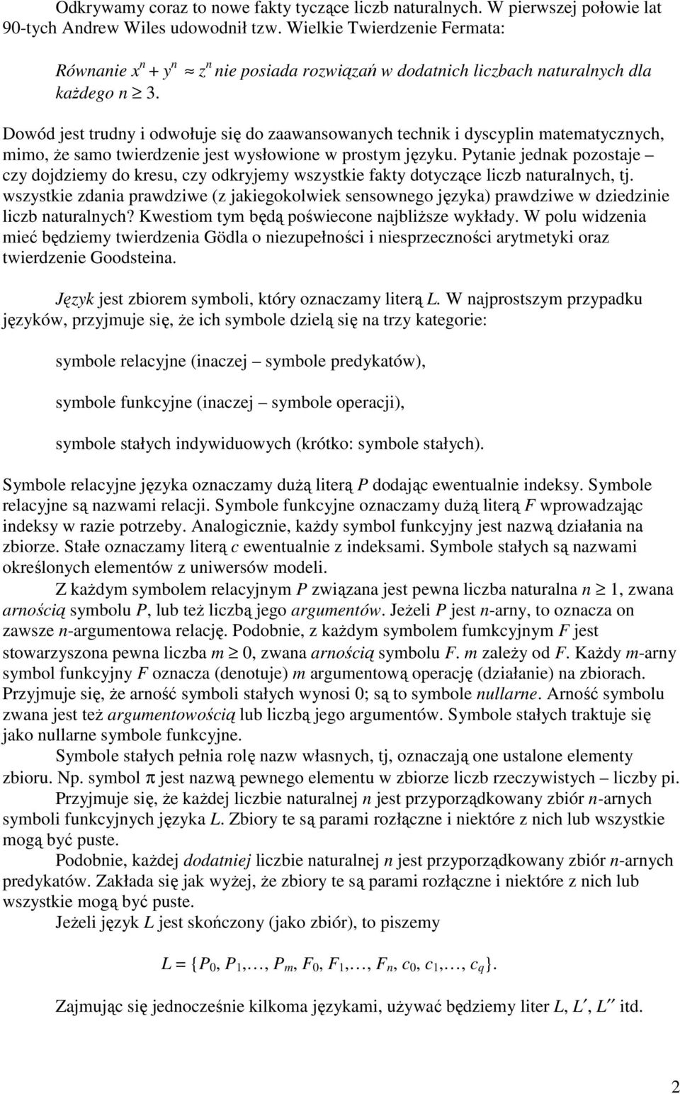 Dowód jest trudny i odwołuje się do zaawansowanych technik i dyscyplin matematycznych, mimo, Ŝe samo twierdzenie jest wysłowione w prostym języku.