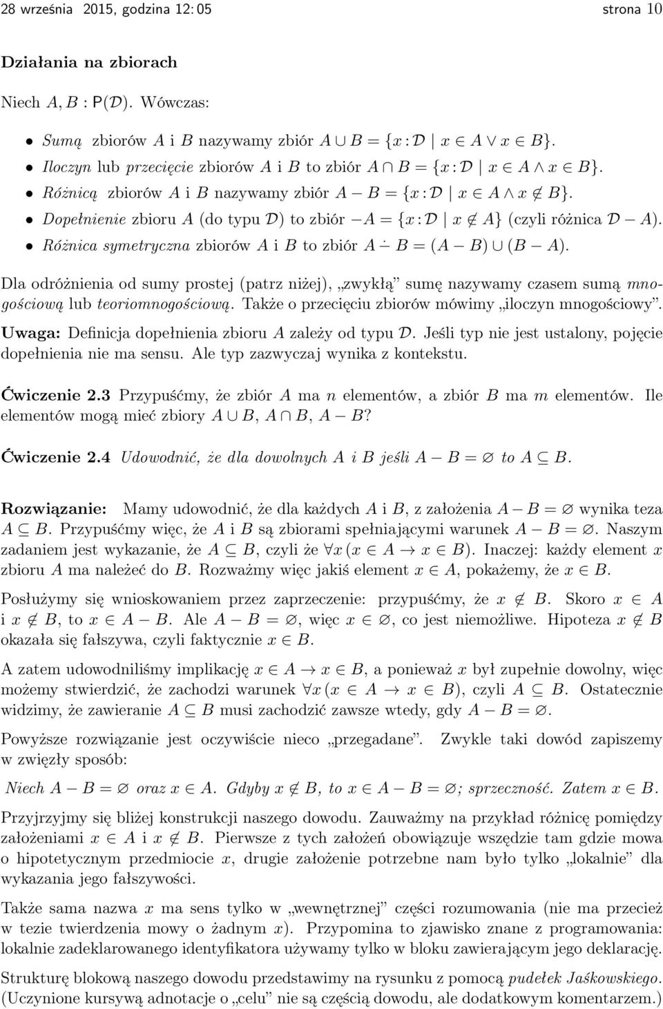 Dopełnienie zbioru A (do typu D) to zbiór A = {x : D x A} (czyli różnica D A). Różnica symetryczna zbiorów A i B to zbiór A B = (A B) (B A).