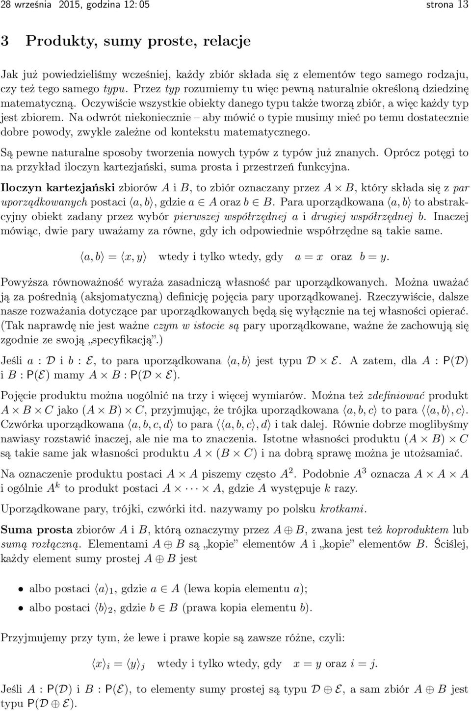 Na odwrót niekoniecznie aby mówić o typie musimy mieć po temu dostatecznie dobre powody, zwykle zależne od kontekstu matematycznego.